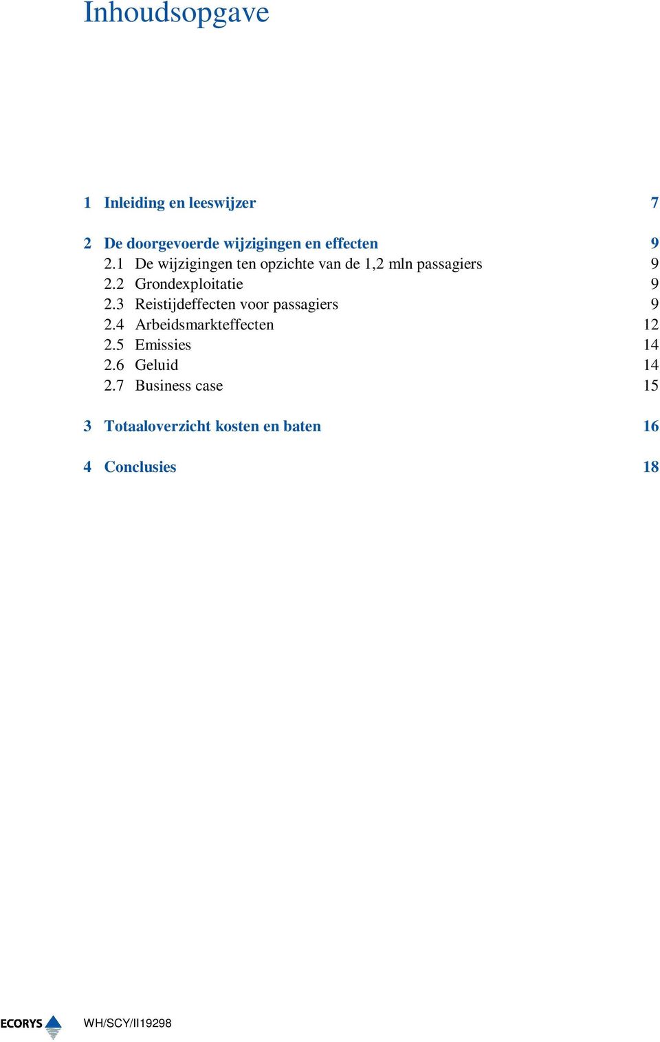 3 Reistijdeffecten voor passagiers 9 2.4 Arbeidsmarkteffecten 12 2.5 Emissies 14 2.