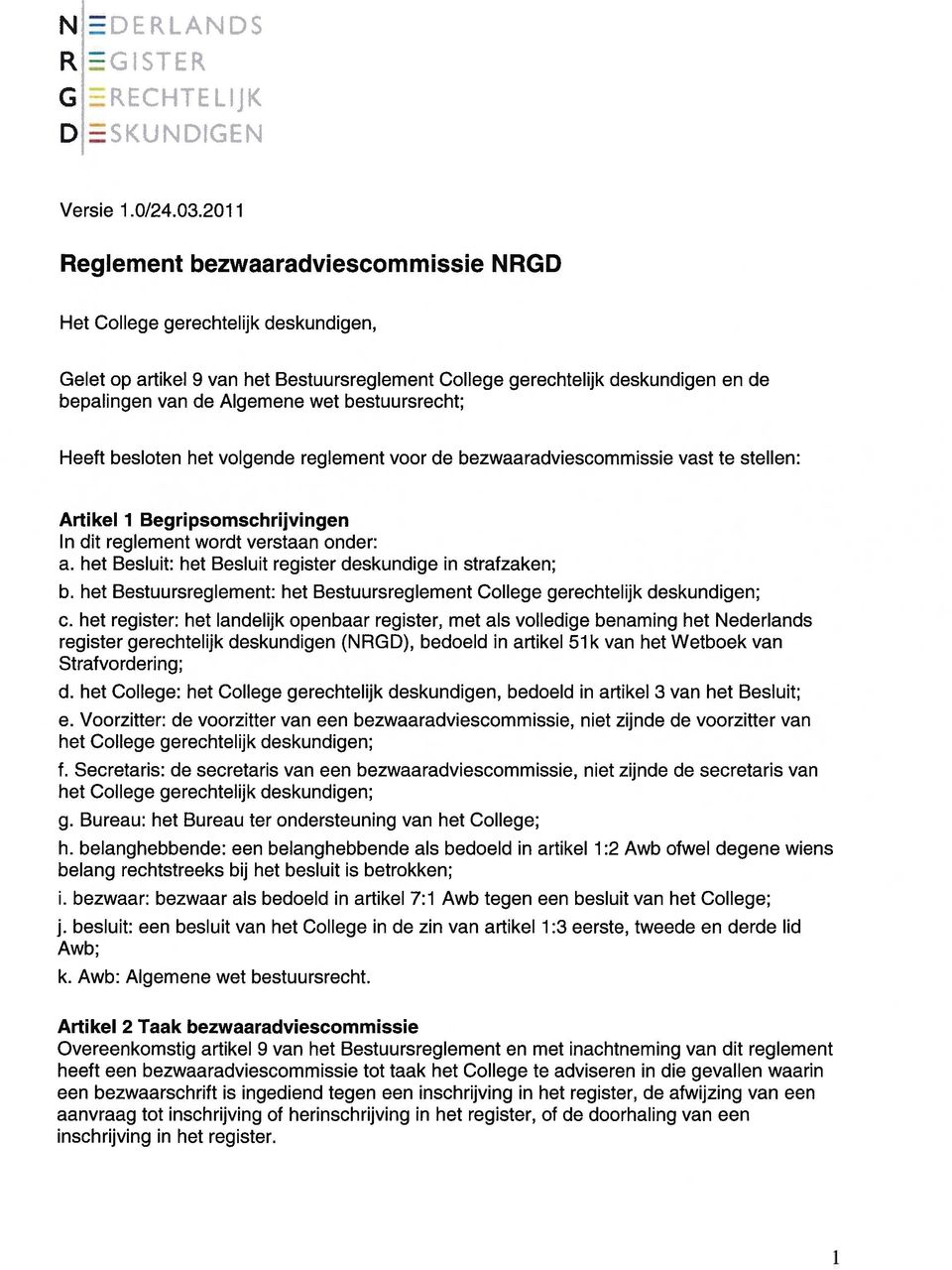 bestuursrecht; Heeft besloten het volgende reglement voor de bezwaaradviescommissie vast te stellen: Artikel 1 Begripsomschrijvingen In dit reglement wordt verstaan onder: a.