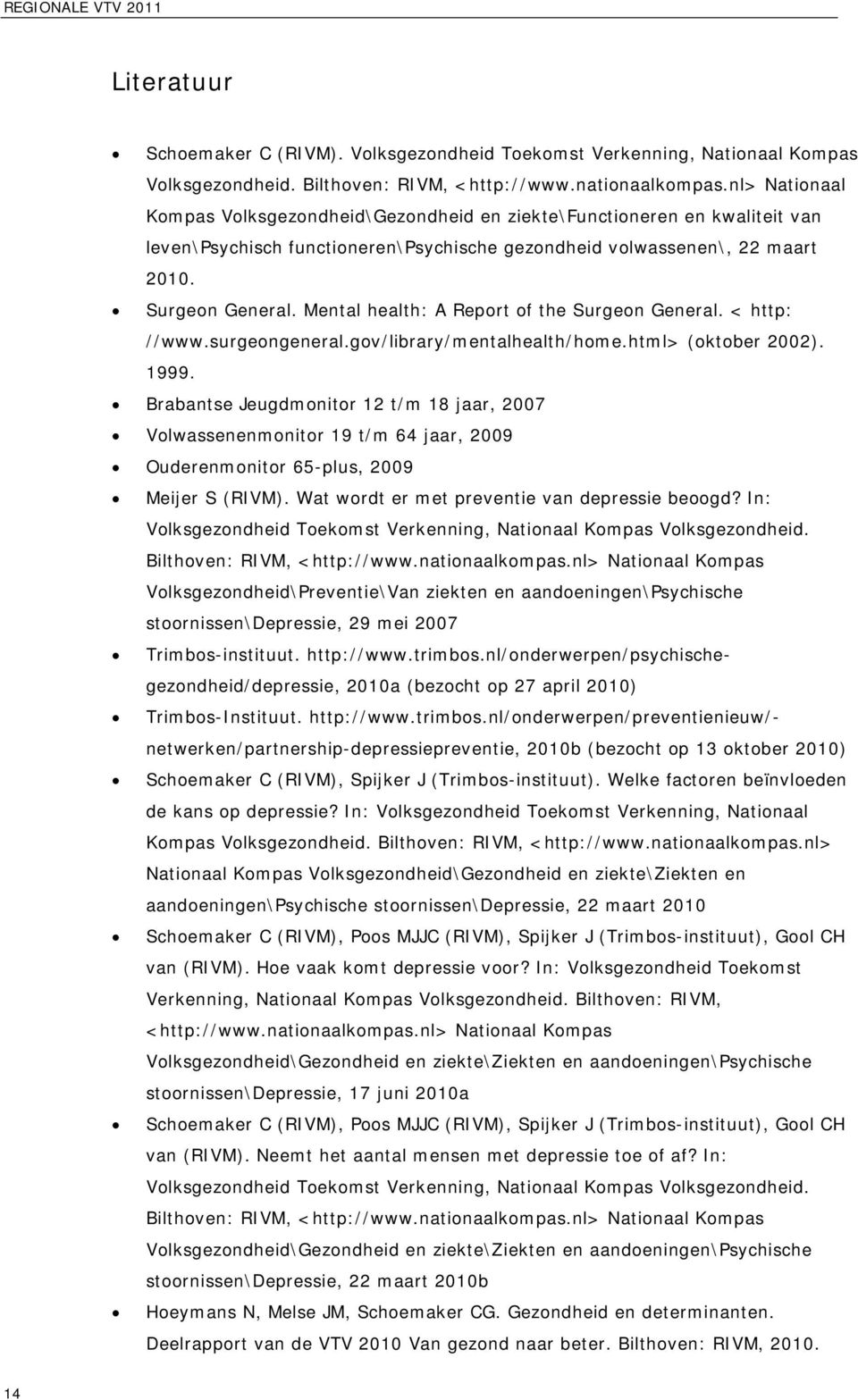 Mental health: A Report of the Surgeon General. < http: //www.surgeongeneral.gov/library/mentalhealth/home.html> (oktober 2002). 1999.