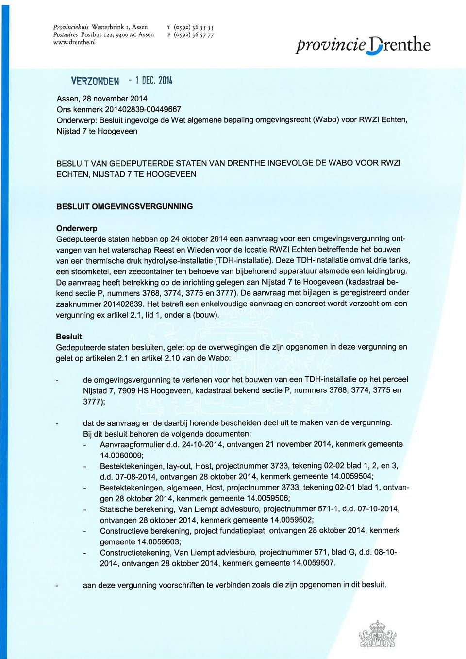 GEDEPUTEERDE STATEN VAN DRENTHE INGEVOLGE DE WABO VOOR RWZI ECHTEN, NIJSTAD 7 TE HOOGEVEEN BESLUIT OMGEVINGSVERGUNNING Ondenrerp Gedeputeerde staten hebben op 24 oktober 2014 een aanvraag voor een