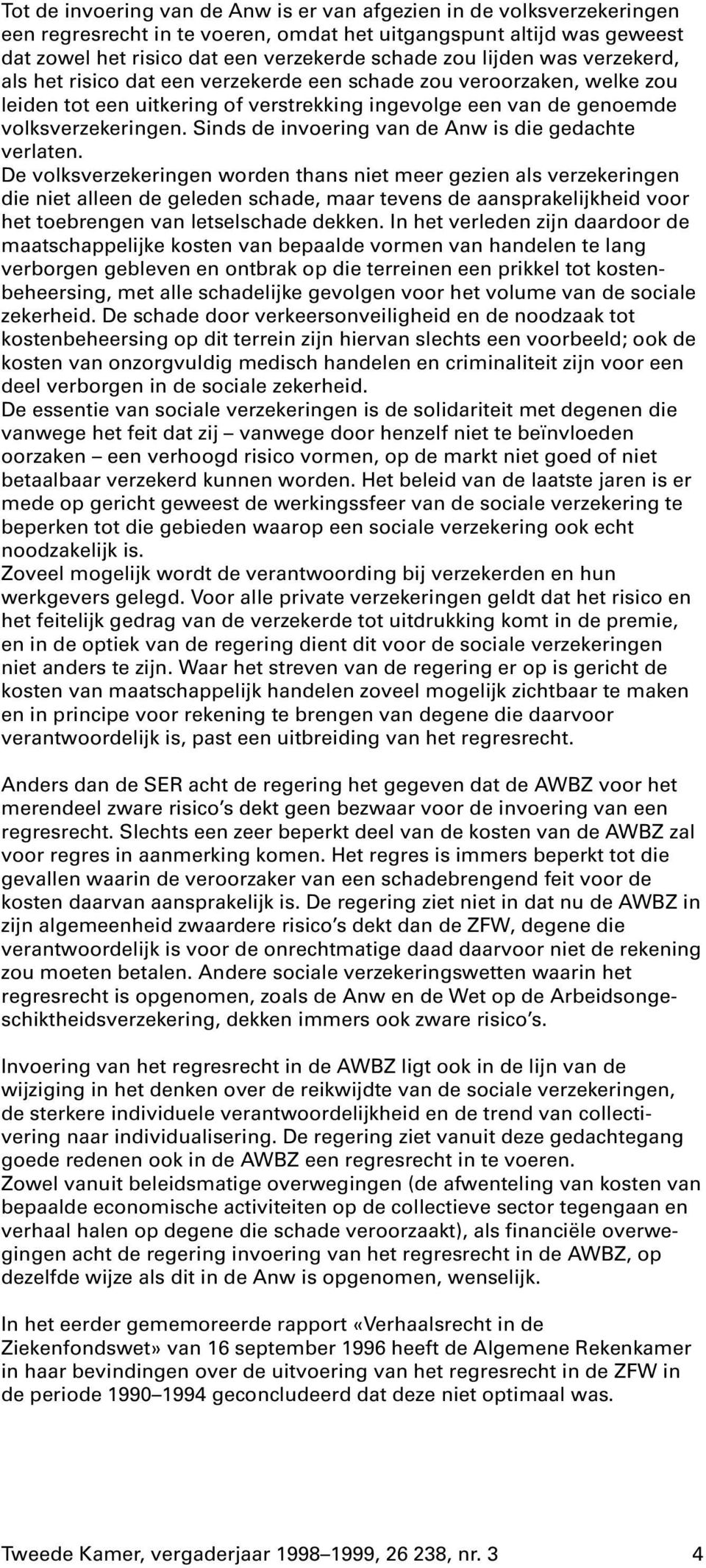 Sinds de invoering van de Anw is die gedachte verlaten.