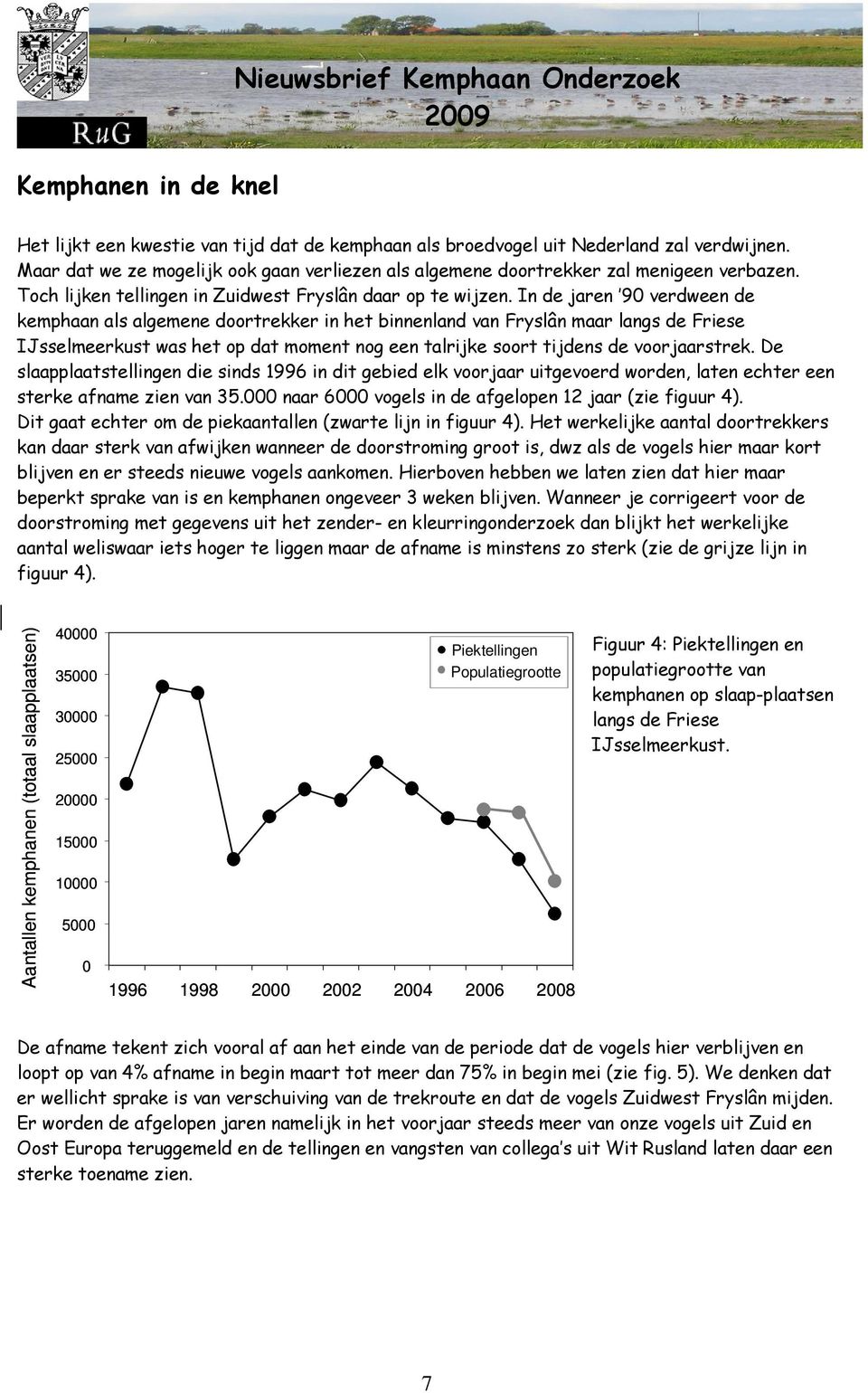 In de jaren 90 verdween de kemphaan als algemene doortrekker in het binnenland van Fryslân maar langs de Friese IJsselmeerkust was het op dat moment nog een talrijke soort tijdens de voorjaarstrek.