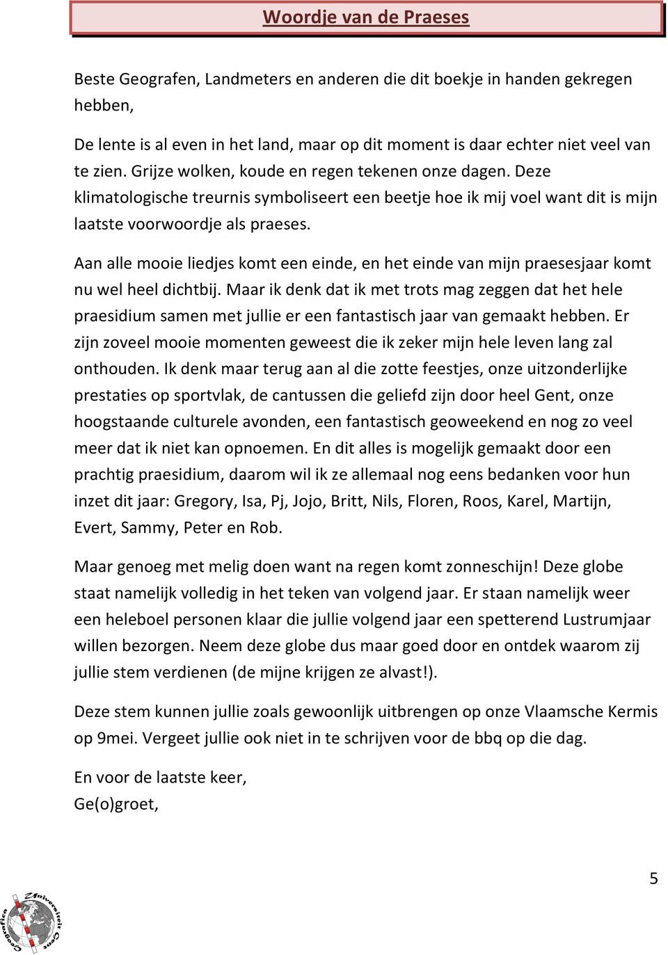 Aan alle mooie liedjes komt een einde, en het einde van mijn praesesjaar komt nu wel heel dichtbij.