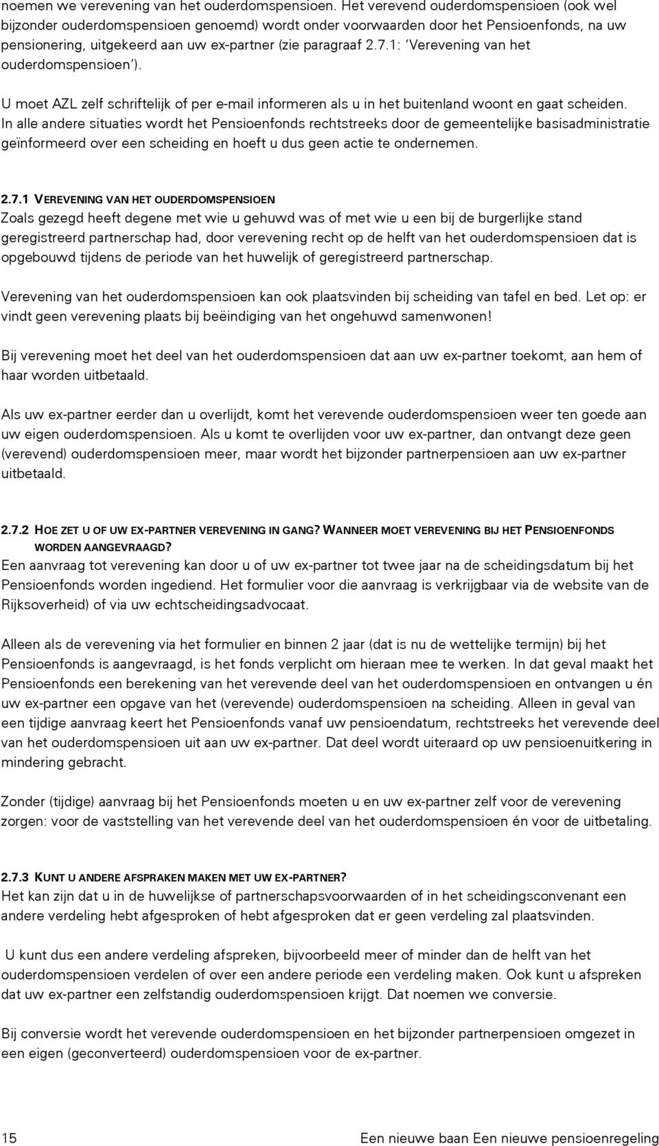 1: Verevening van het ouderdomspensioen ). U moet AZL zelf schriftelijk of per e-mail informeren als u in het buitenland woont en gaat scheiden.