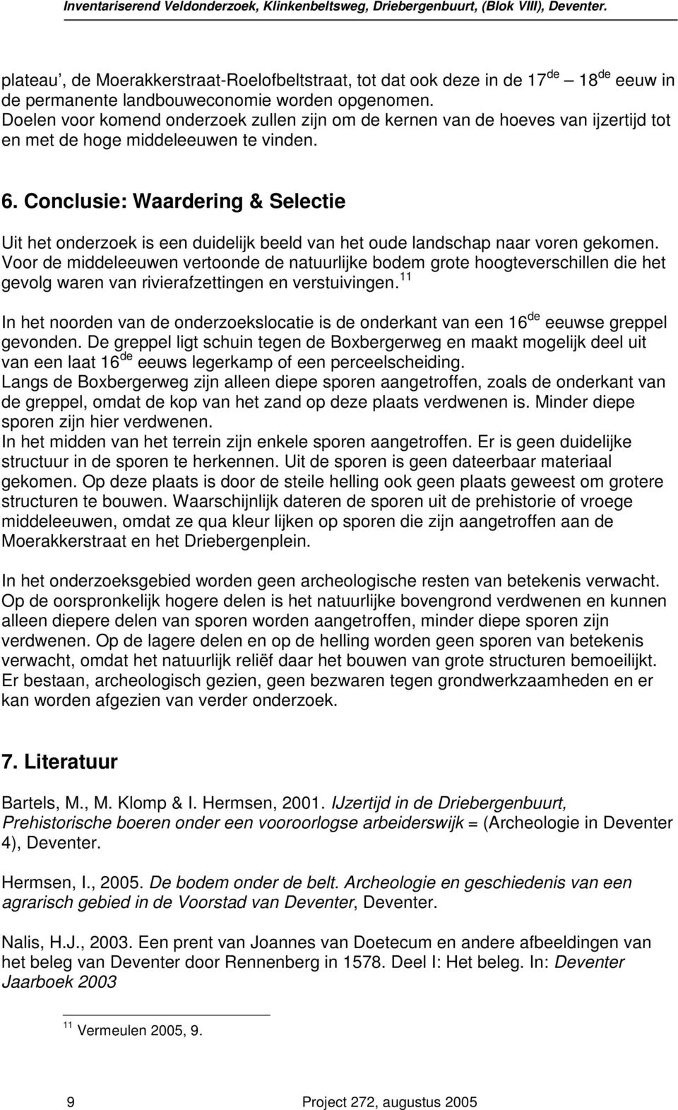 Conclusie: Waardering & Selectie Uit het onderzoek is een duidelijk beeld van het oude landschap naar voren gekomen.