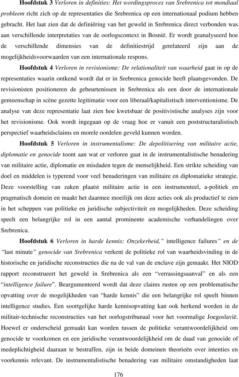 Er wordt geanalyseerd hoe de verschillende dimensies van de definitiestrijd gerelateerd zijn aan de mogelijkheidsvoorwaarden van een internationale respons.