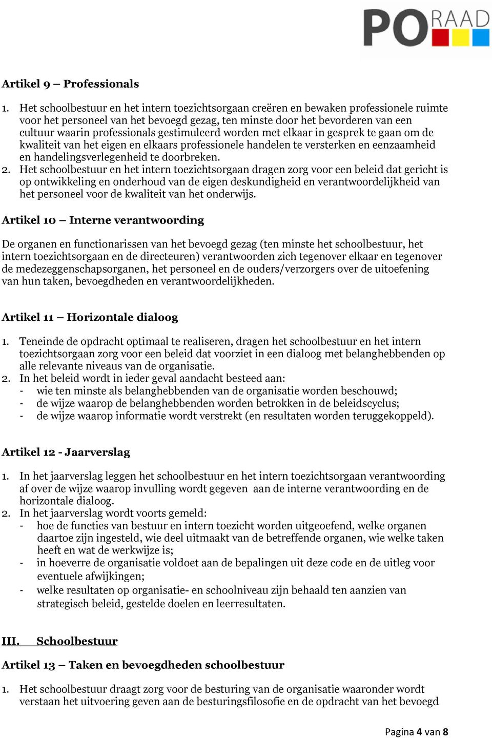 gestimuleerd worden met elkaar in gesprek te gaan om de kwaliteit van het eigen en elkaars professionele handelen te versterken en eenzaamheid en handelingsverlegenheid te doorbreken. 2.