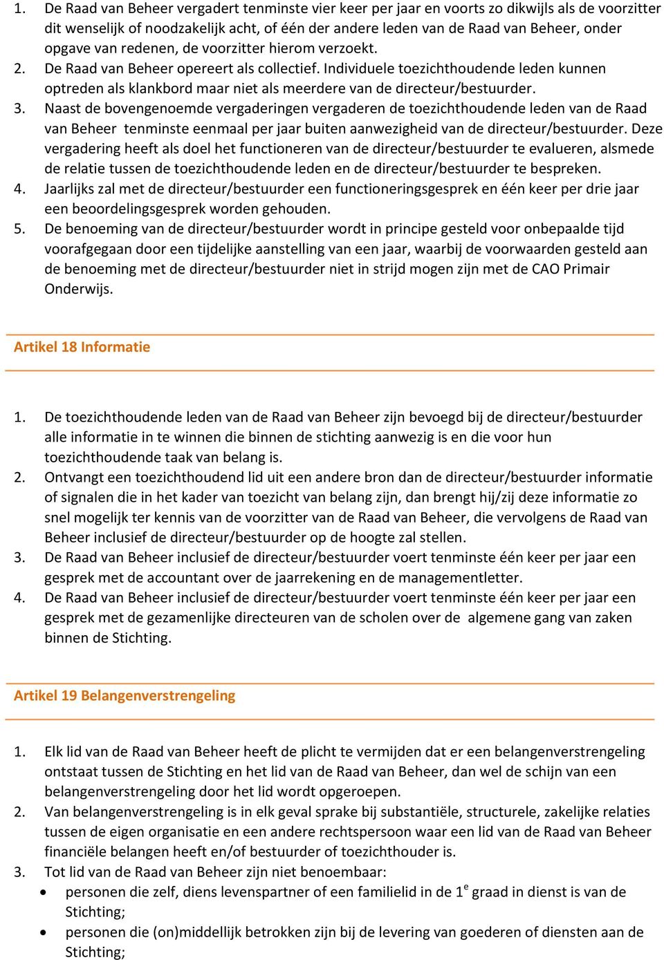 Individuele toezichthoudende leden kunnen optreden als klankbord maar niet als meerdere van de directeur/bestuurder. 3.