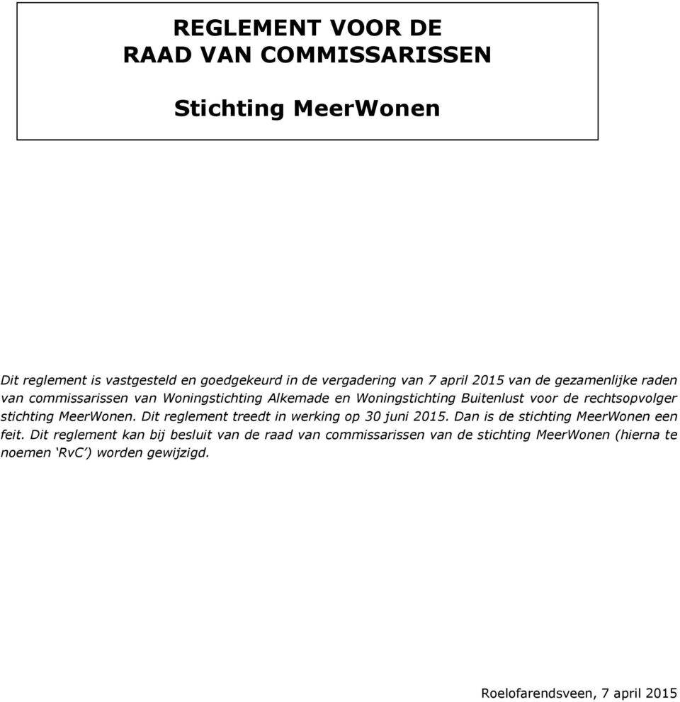 rechtsopvolger stichting MeerWonen. Dit reglement treedt in werking op 30 juni 2015. Dan is de stichting MeerWonen een feit.