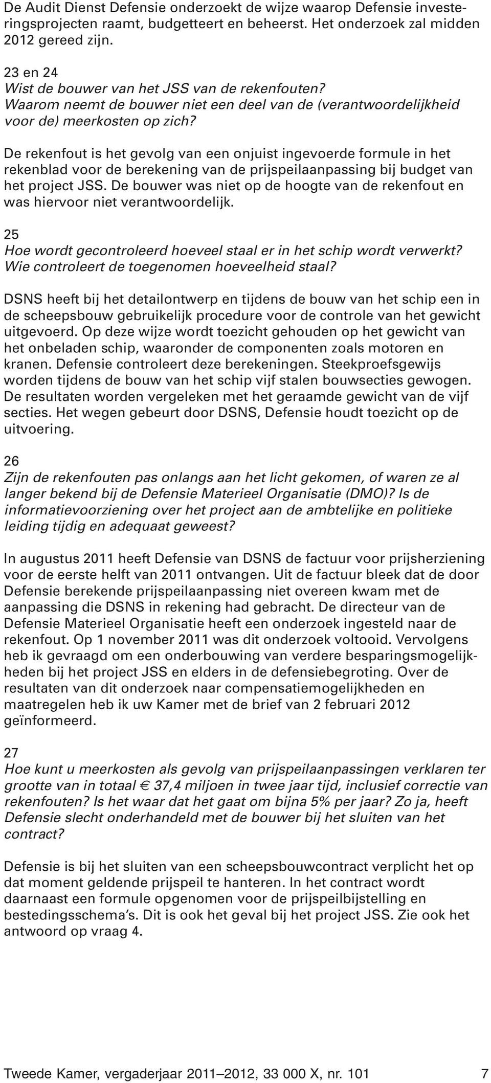 De rekenfout is het gevolg van een onjuist ingevoerde formule in het rekenblad voor de berekening van de prijspeilaanpassing bij budget van het project JSS.