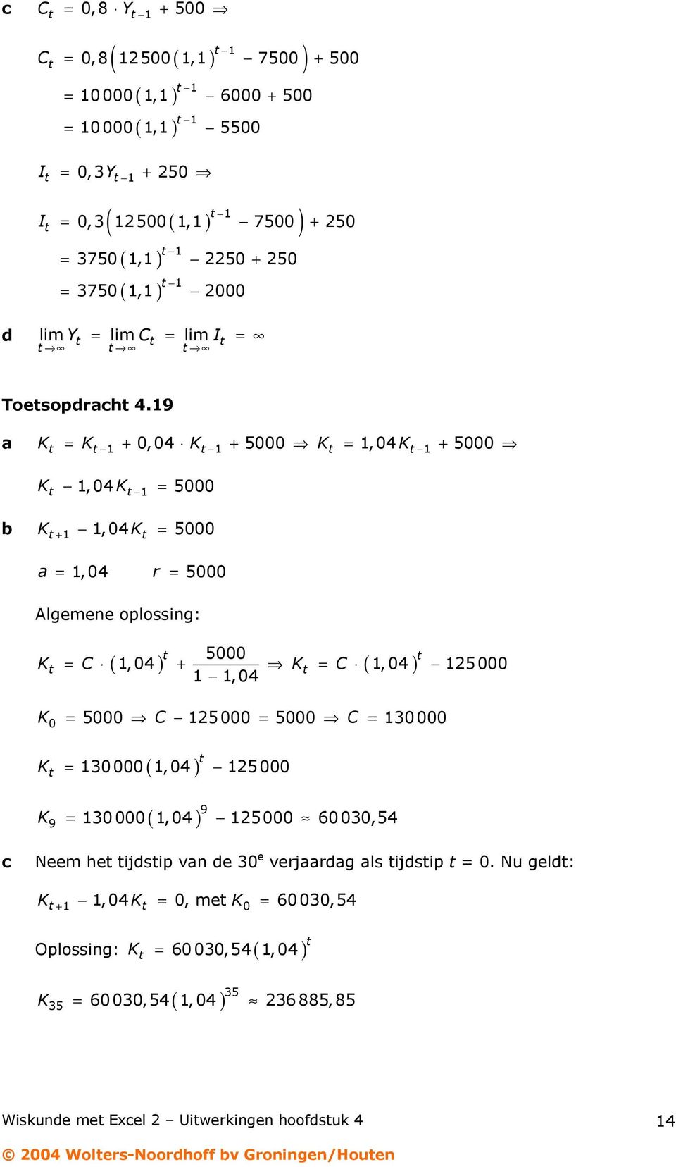 9 K = K +, K + 5 K =, K + 5 K, = 5 K K +, K = 5 =, r = 5 Algemee oplossig: 5 K = (, ) + K = (, ) 5, K = 5 5