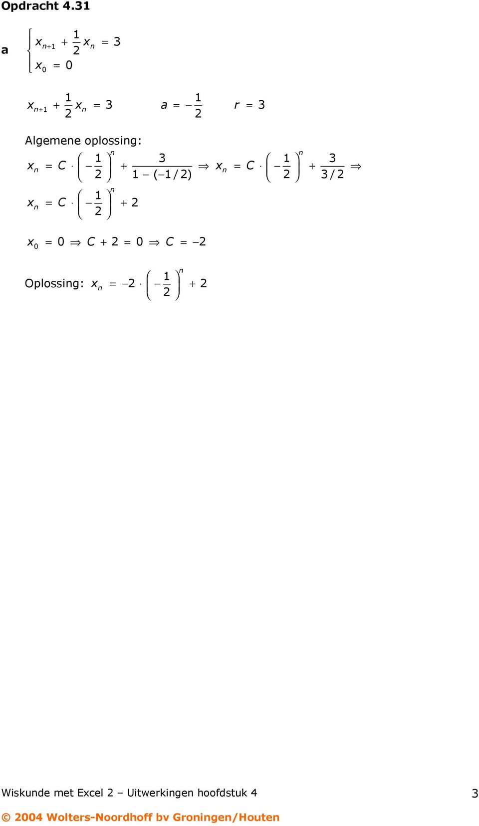 oplossig: x = x + = + ( /) / x = + x = + =
