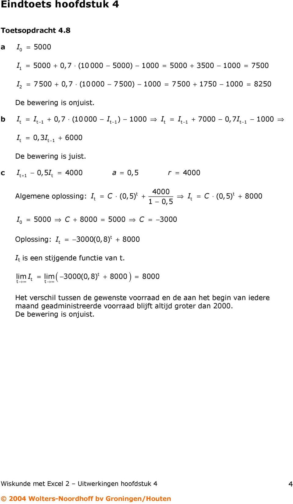 +,5 = =,5 r = c Algemee oplossig: = +,5 = + (,5) (,5) 8 = 5 + 8 = 5 = Oplossig: = (, 8) + 8 is ee sijgede fucie.