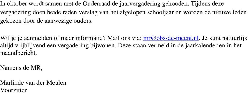 door de aanwezige ouders. Wil je je aanmelden of meer informatie? Mail ons via: mr@obs-de-meent.nl.