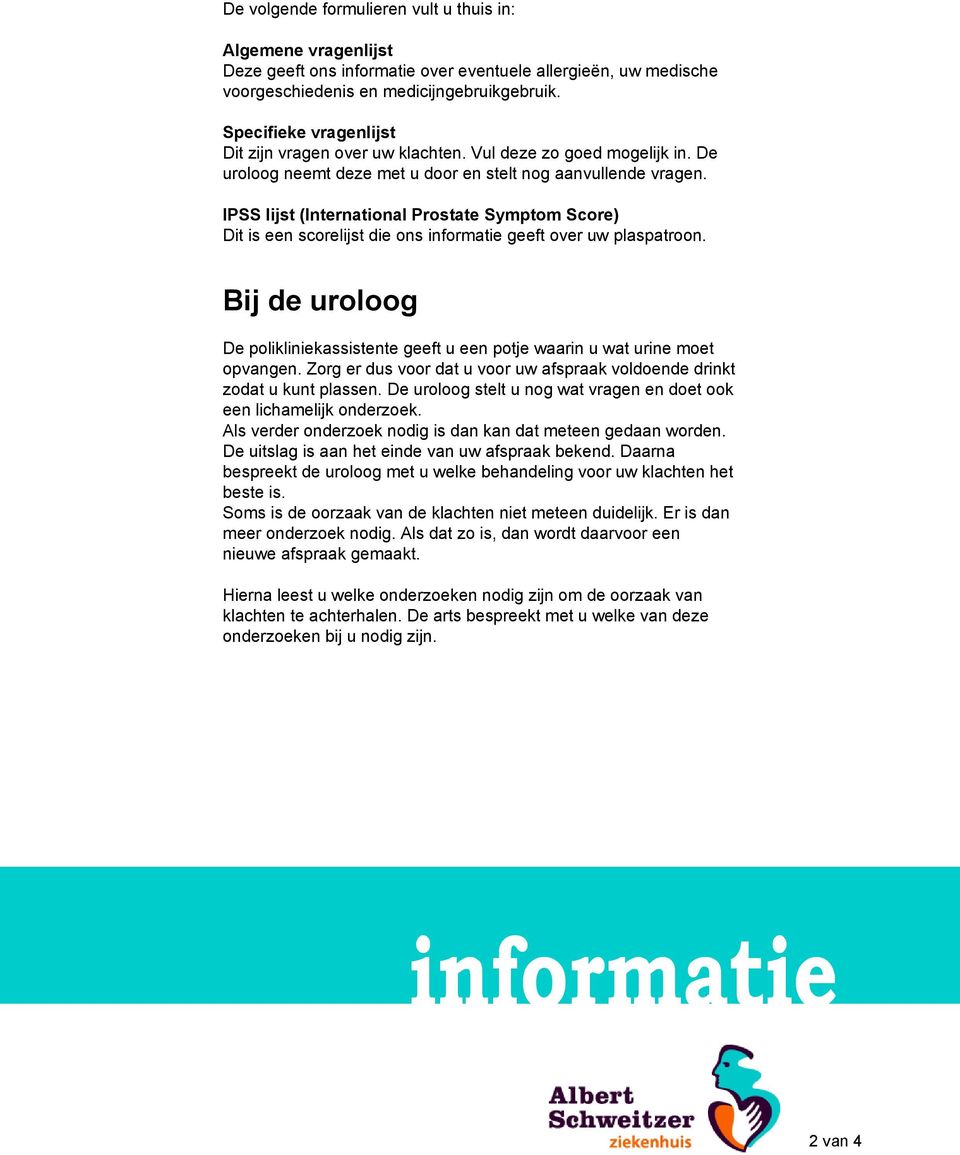 IPSS lijst (International Prostate Symptom Score) Dit is een scorelijst die ons informatie geeft over uw plaspatroon.