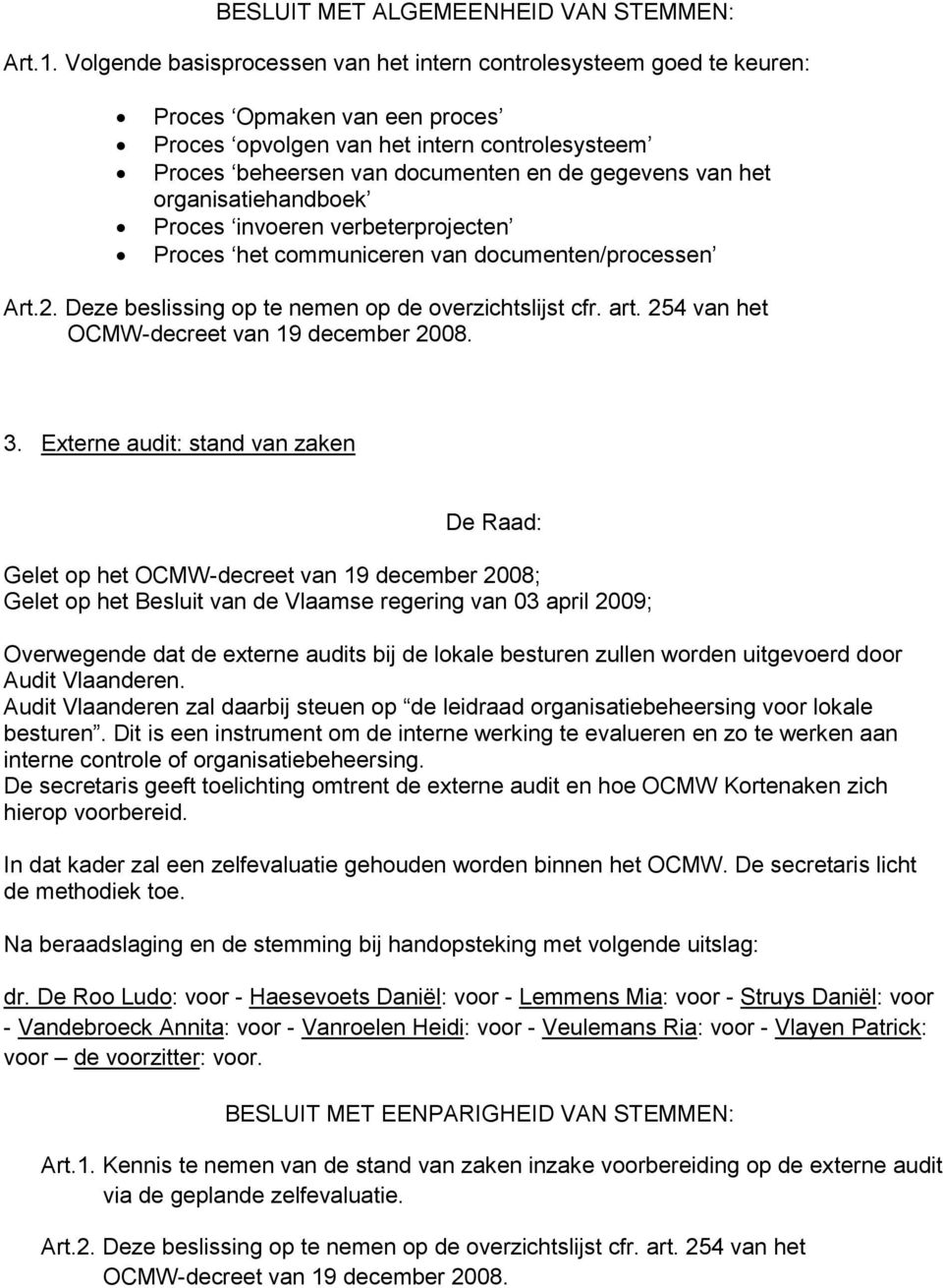 het organisatiehandboek Proces invoeren verbeterprojecten Proces het communiceren van documenten/processen Art.2. Deze beslissing op te nemen op de overzichtslijst cfr. art. 254 van het 3.