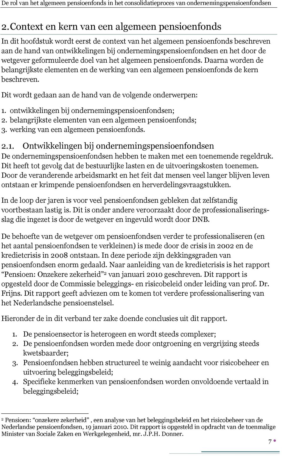 door de wetgever geformuleerde doel van het algemeen pensioenfonds. Daarna worden de belangrijkste elementen en de werking van een algemeen pensioenfonds de kern beschreven.