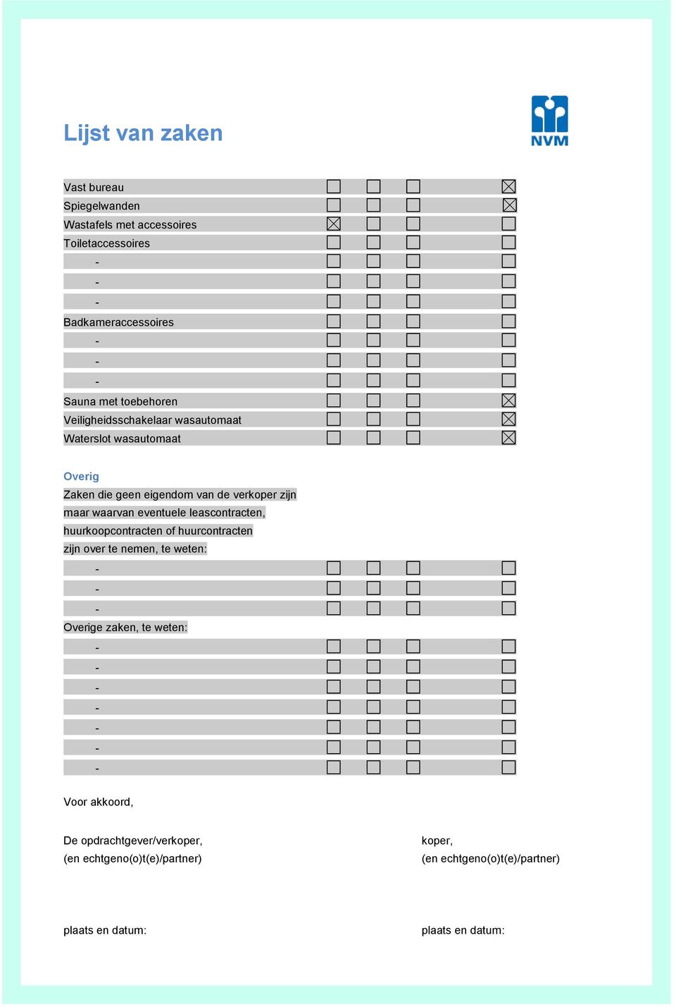 eventuele leascontracten, huurkoopcontracten of huurcontracten zijn over te nemen, te weten: Overige zaken, te weten: Voor