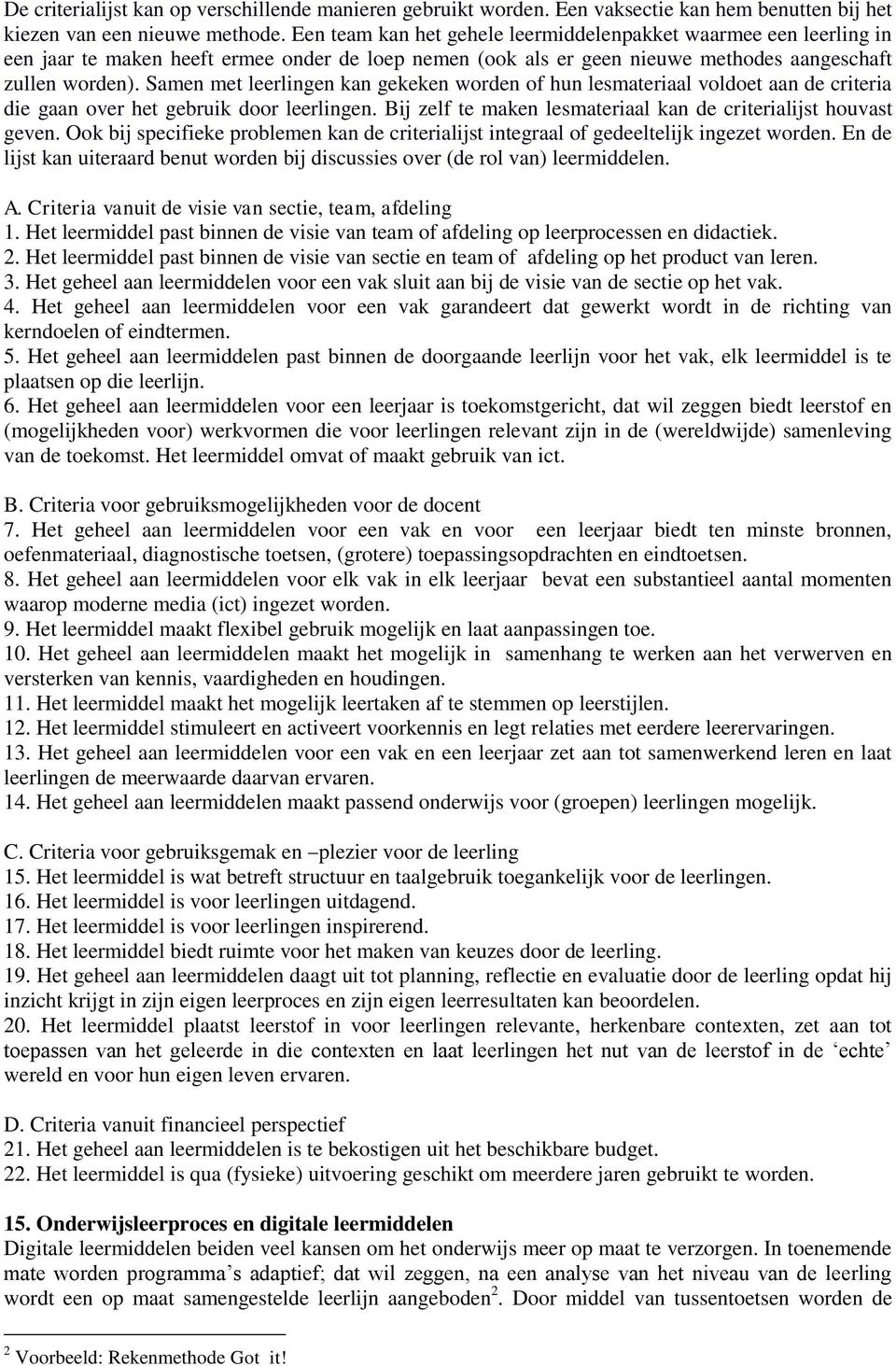 Samen met leerlingen kan gekeken worden of hun lesmateriaal voldoet aan de criteria die gaan over het gebruik door leerlingen. Bij zelf te maken lesmateriaal kan de criterialijst houvast geven.