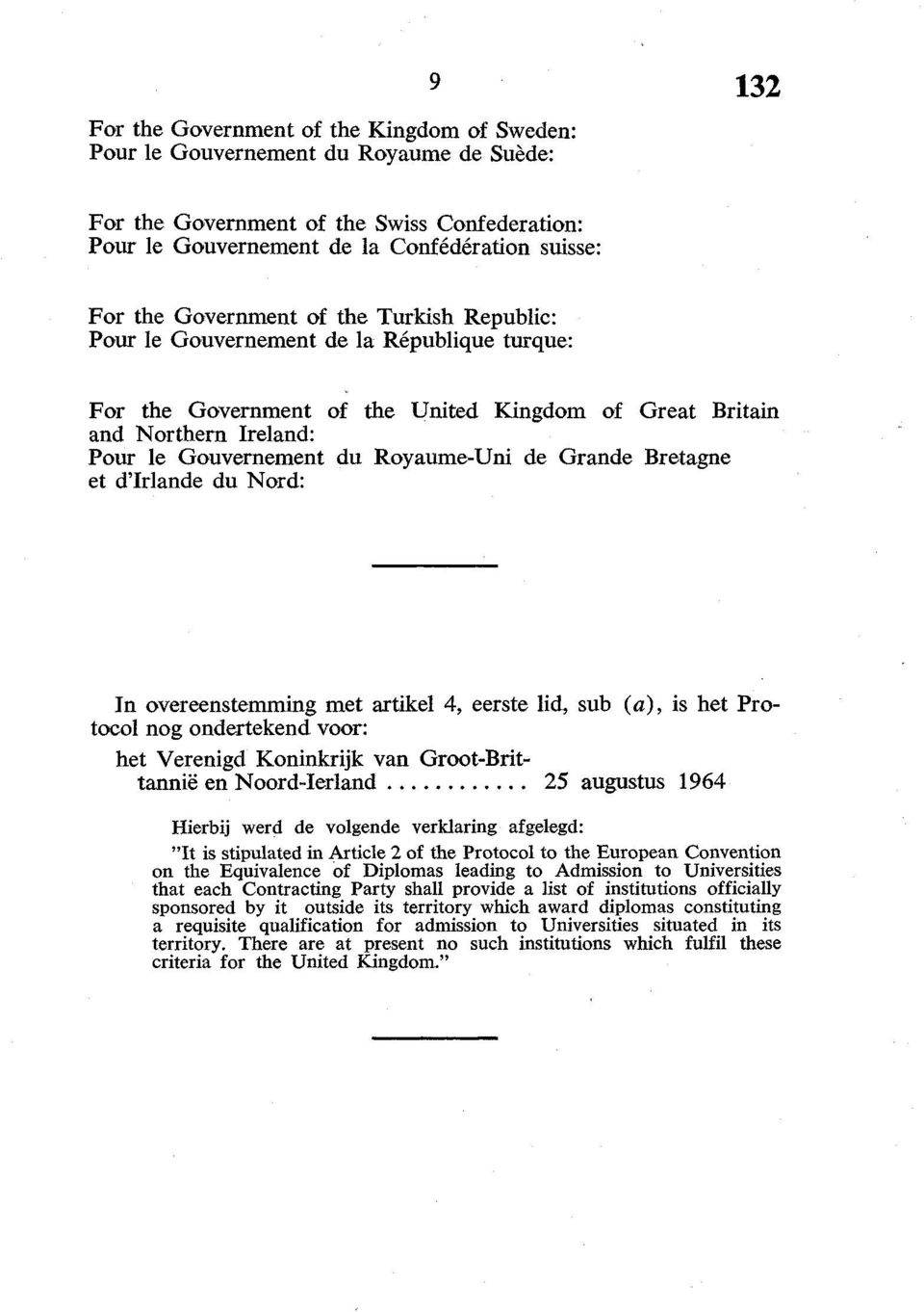 de Grande Bretagne et d'irlande du Nord: In overeenstemming met artikel 4, eerste lid, sub (a), is het Protocol nog ondertekend voor: het Verenigd Koninkrijk van Groot-Brittannië en Noord-Ierland 25