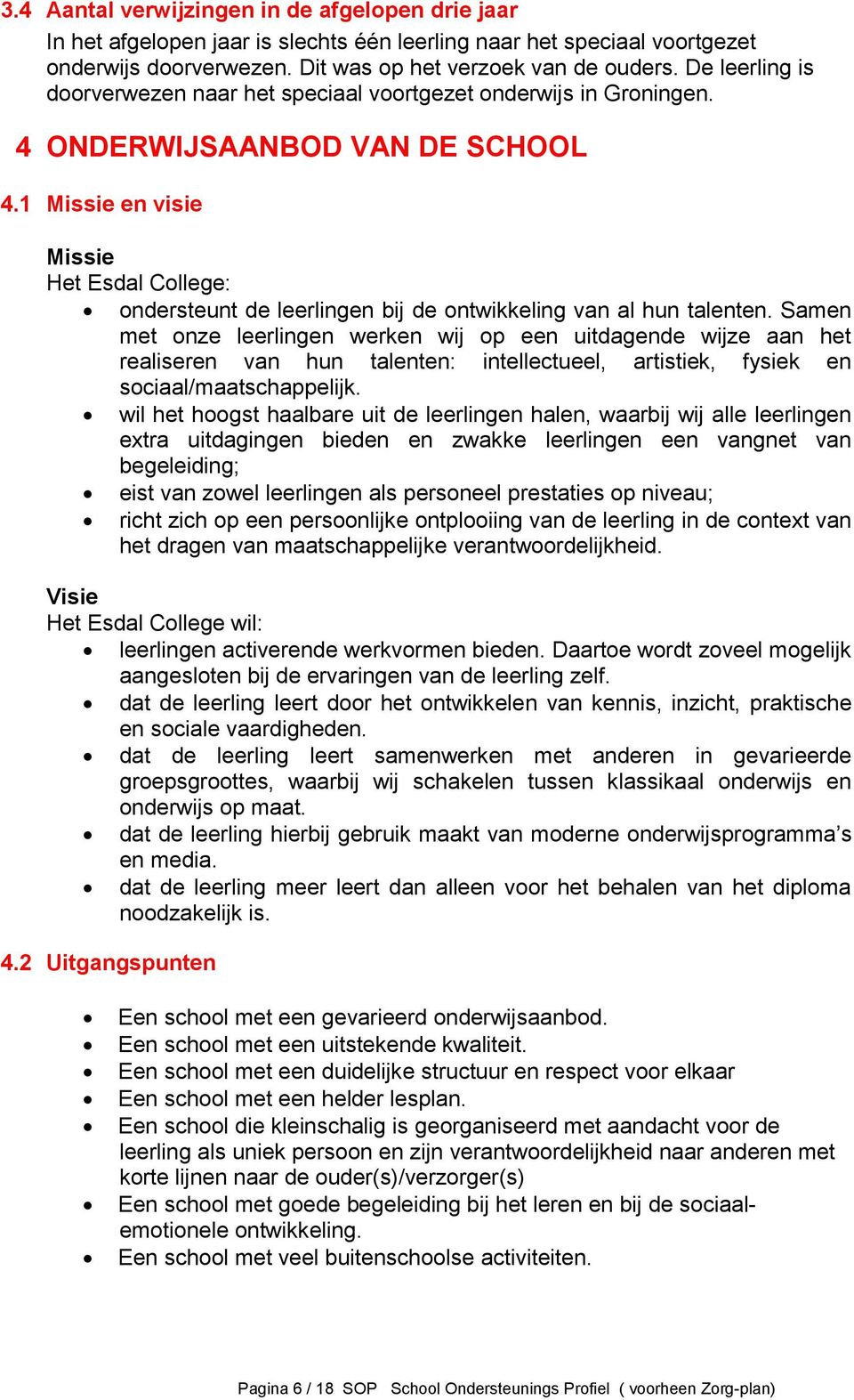 1 Missie en visie Missie Het Esdal College: ondersteunt de leerlingen bij de ontwikkeling van al hun talenten.