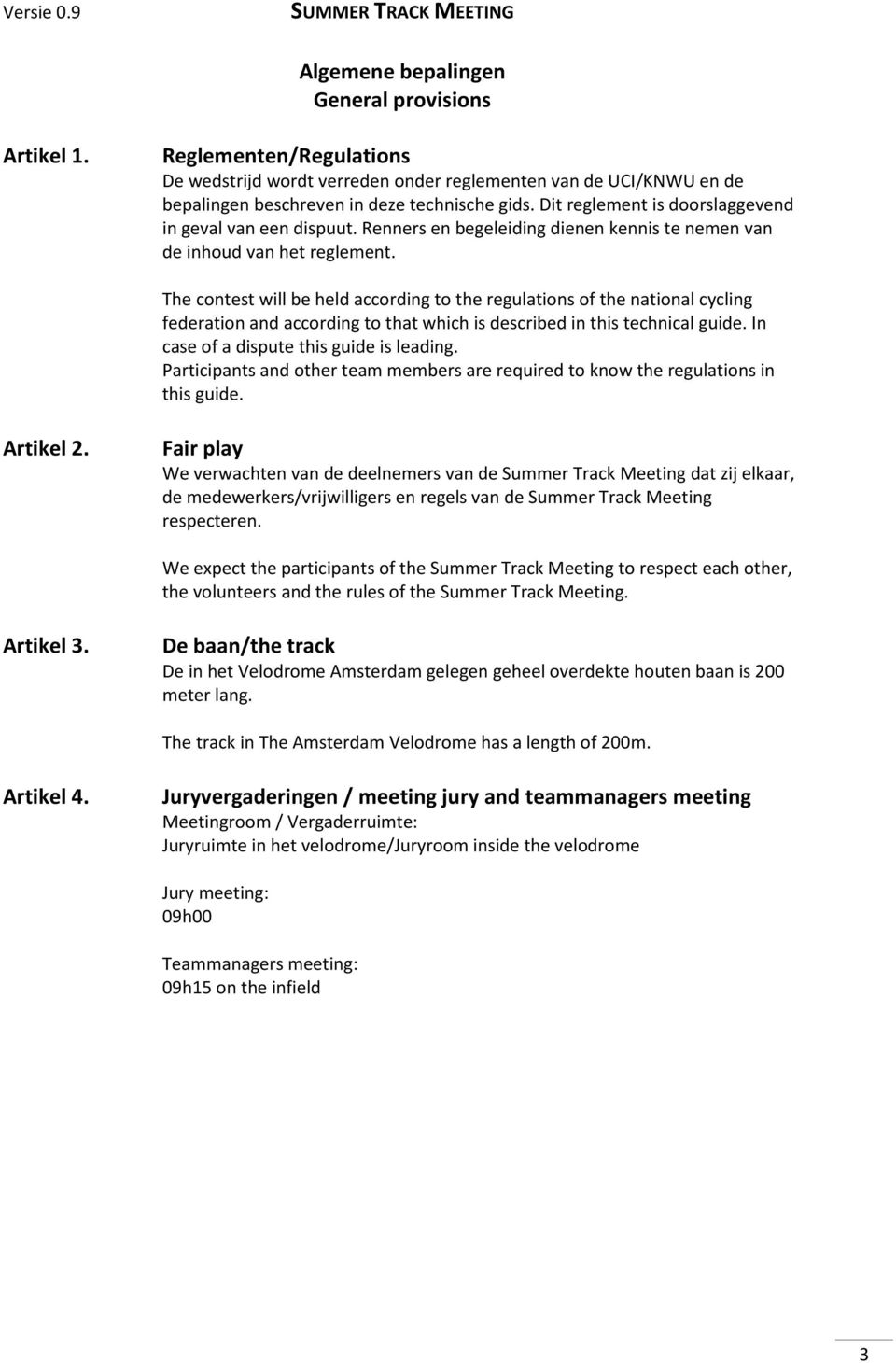 The contest will be held according to the regulations of the national cycling federation and according to that which is described in this technical guide. In case of a dispute this guide is leading.