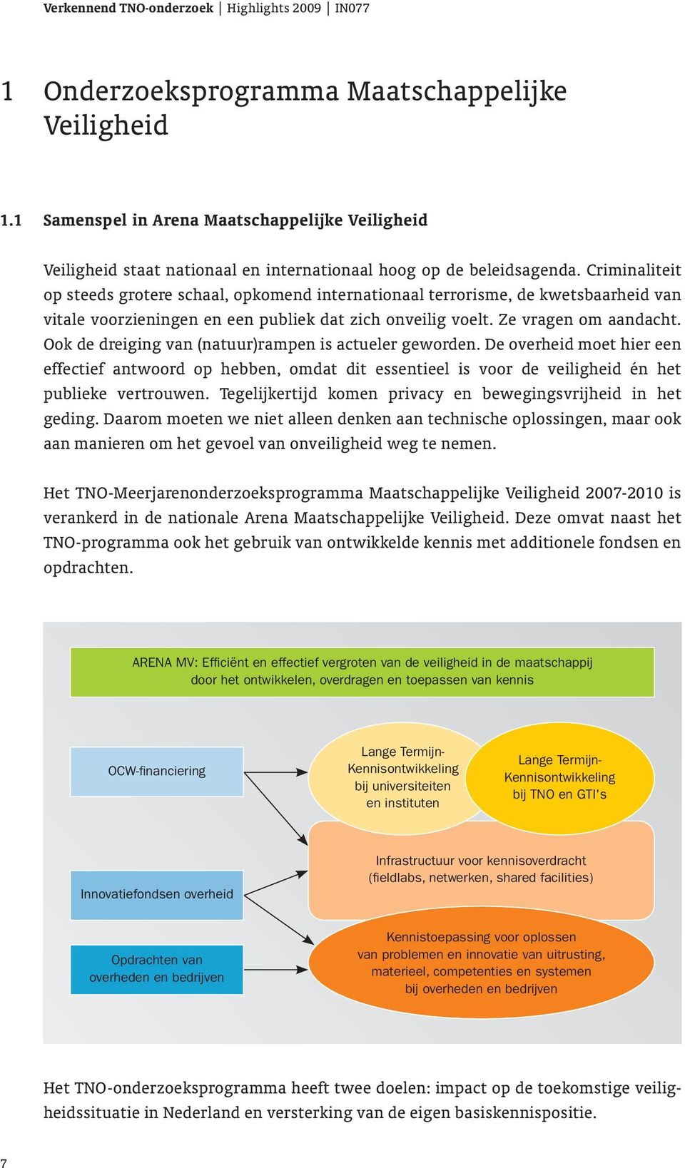 Ook de dreiging van (natuur)rampen is actueler geworden. De overheid moet hier een effectief antwoord op hebben, omdat dit essentieel is voor de veiligheid én het publieke vertrouwen.