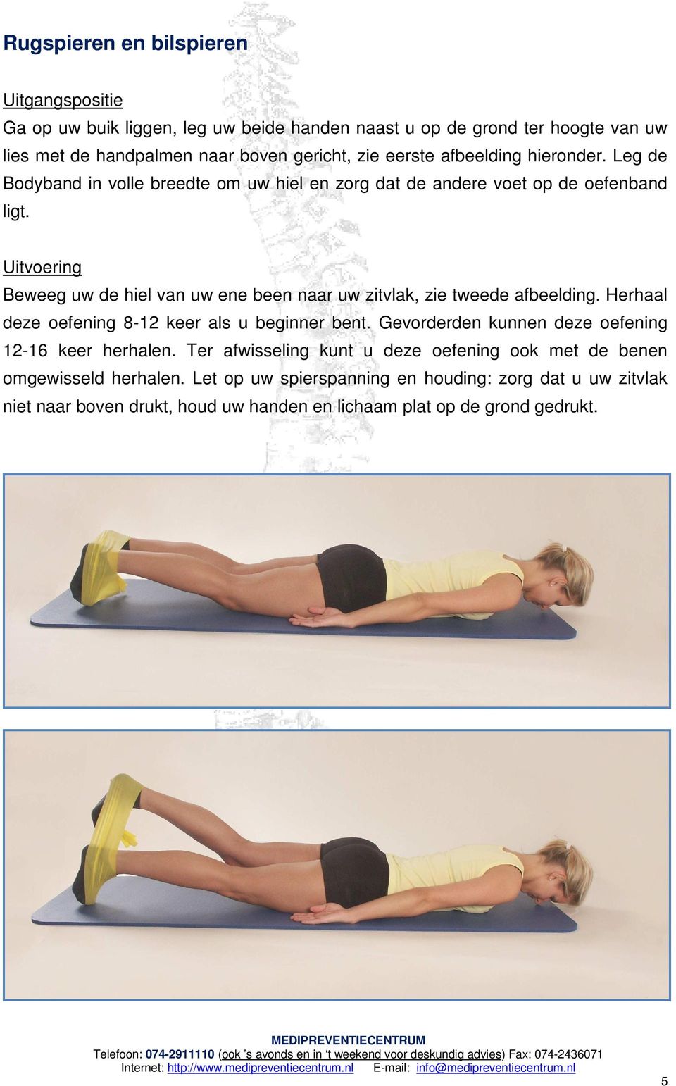 Beweeg uw de hiel van uw ene been naar uw zitvlak, zie tweede afbeelding. Herhaal deze oefening 8-12 keer als u beginner bent.