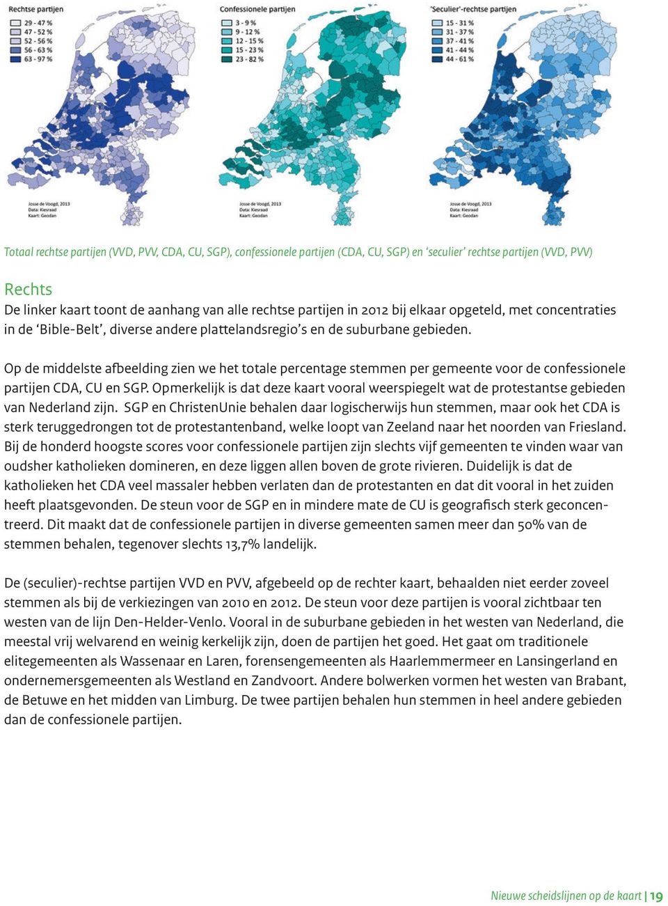 Op de middelste afbeelding zien we het totale percentage stemmen per gemeente voor de confessionele partijen CDA, CU en SGP.