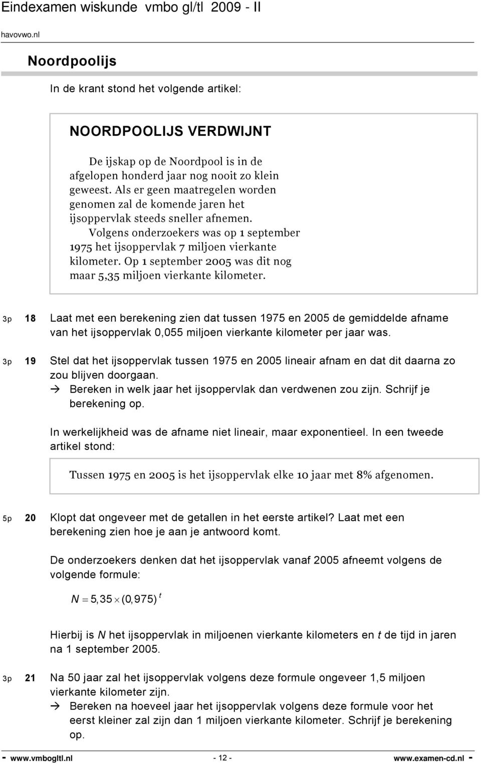 Op 1 september 2005 was dit nog maar 5,35 miljoen vierkante kilometer.