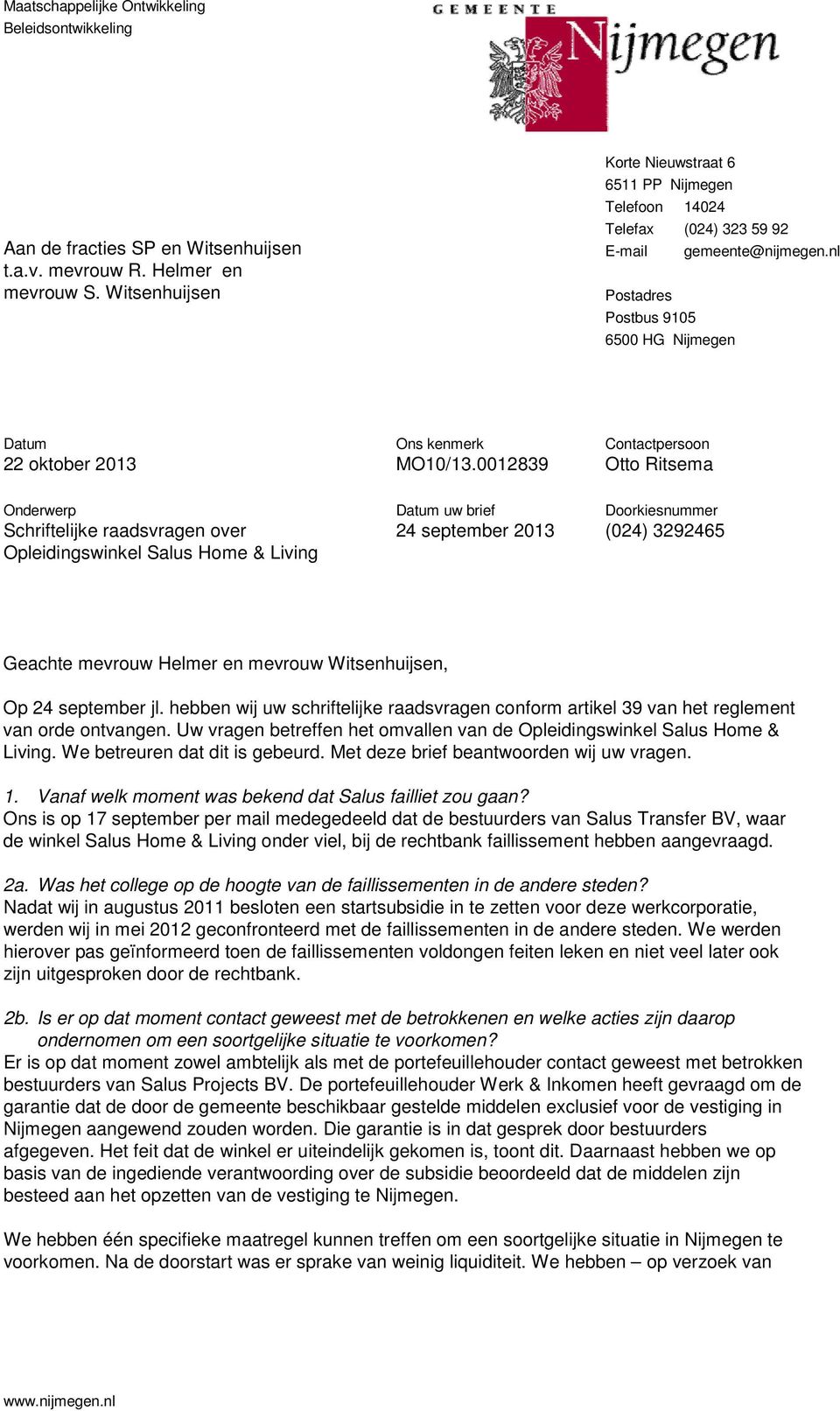 0012839 Contactpersoon Otto Ritsema Onderwerp Schriftelijke raadsvragen over Opleidingswinkel Salus Home & Living Datum uw brief 24 september 2013 Doorkiesnummer (024) 3292465 Geachte mevrouw Helmer