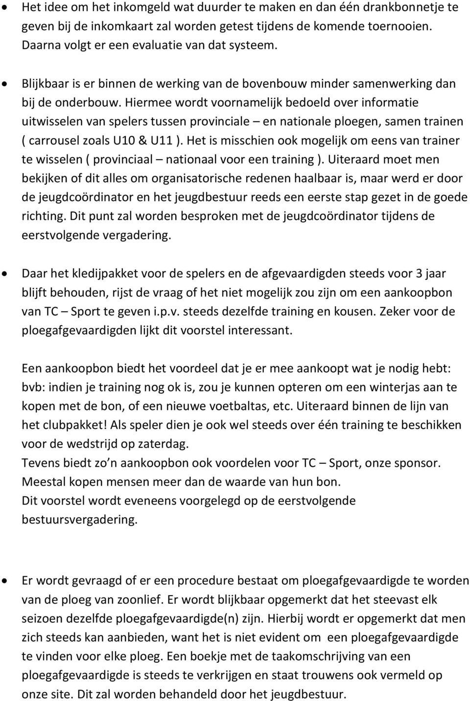 Hiermee wordt voornamelijk bedoeld over informatie uitwisselen van spelers tussen provinciale en nationale ploegen, samen trainen ( carrousel zoals U10 & U11 ).