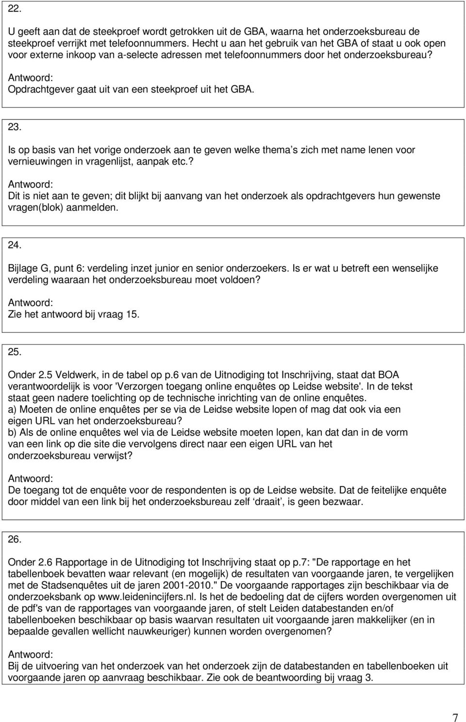 23. Is op basis van het vorige onderzoek aan te geven welke thema s zich met name lenen voor vernieuwingen in vragenlijst, aanpak etc.