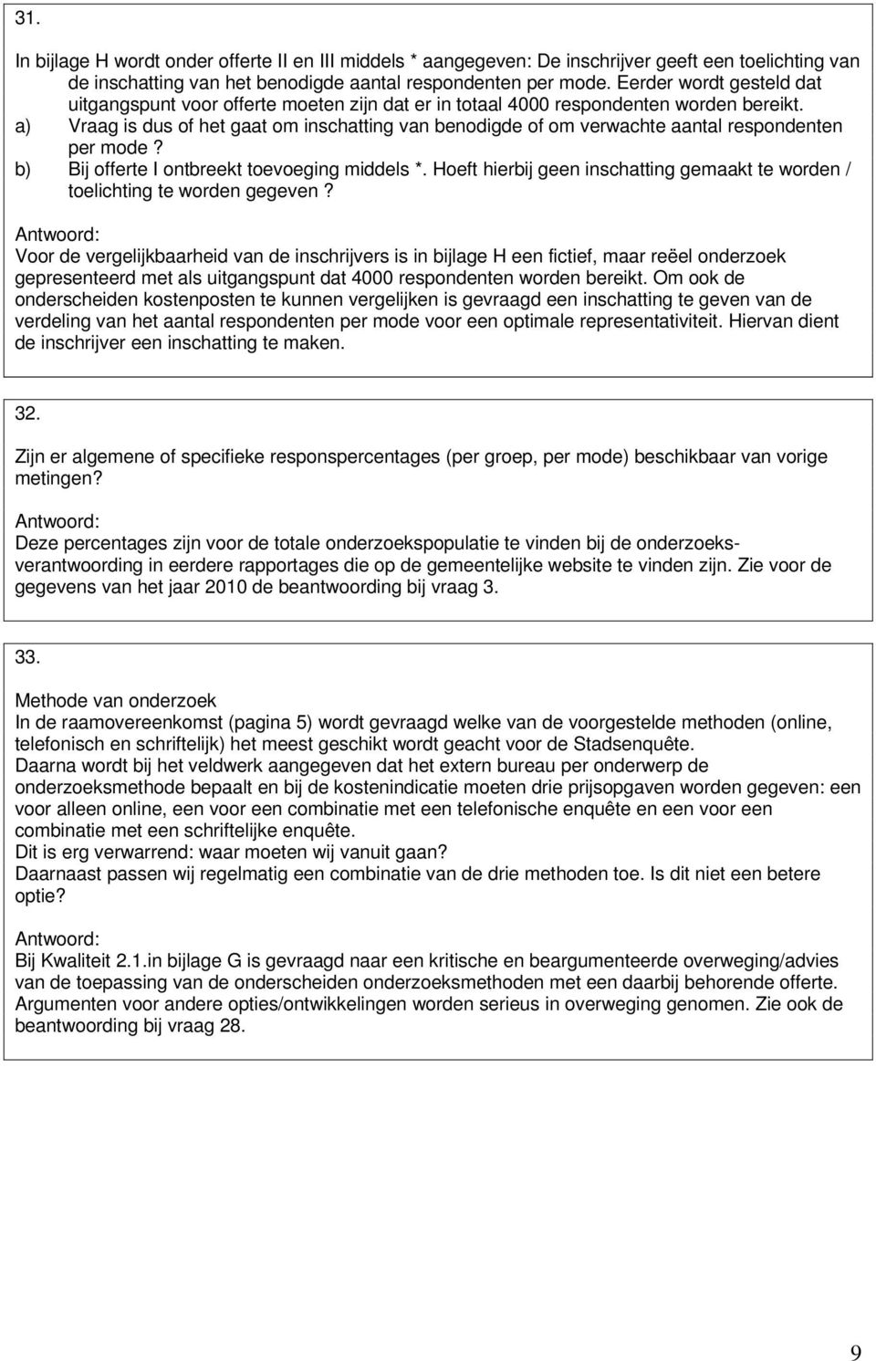 a) Vraag is dus of het gaat om inschatting van benodigde of om verwachte aantal respondenten per mode? b) Bij offerte I ontbreekt toevoeging middels *.