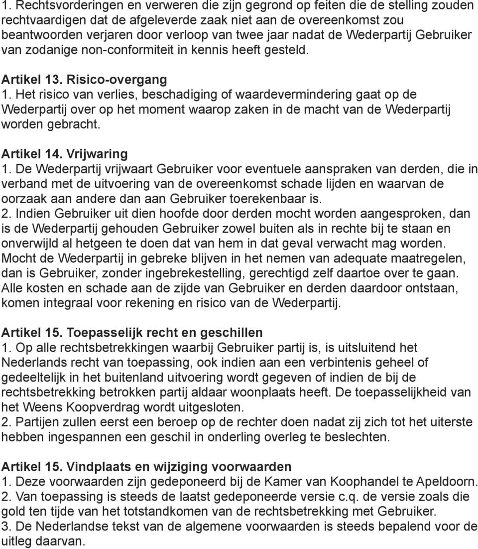 Het risico van verlies, beschadiging of waardevermindering gaat op de Wederpartij over op het moment waarop zaken in de macht van de Wederpartij worden gebracht. Artikel 14. Vrijwaring 1.