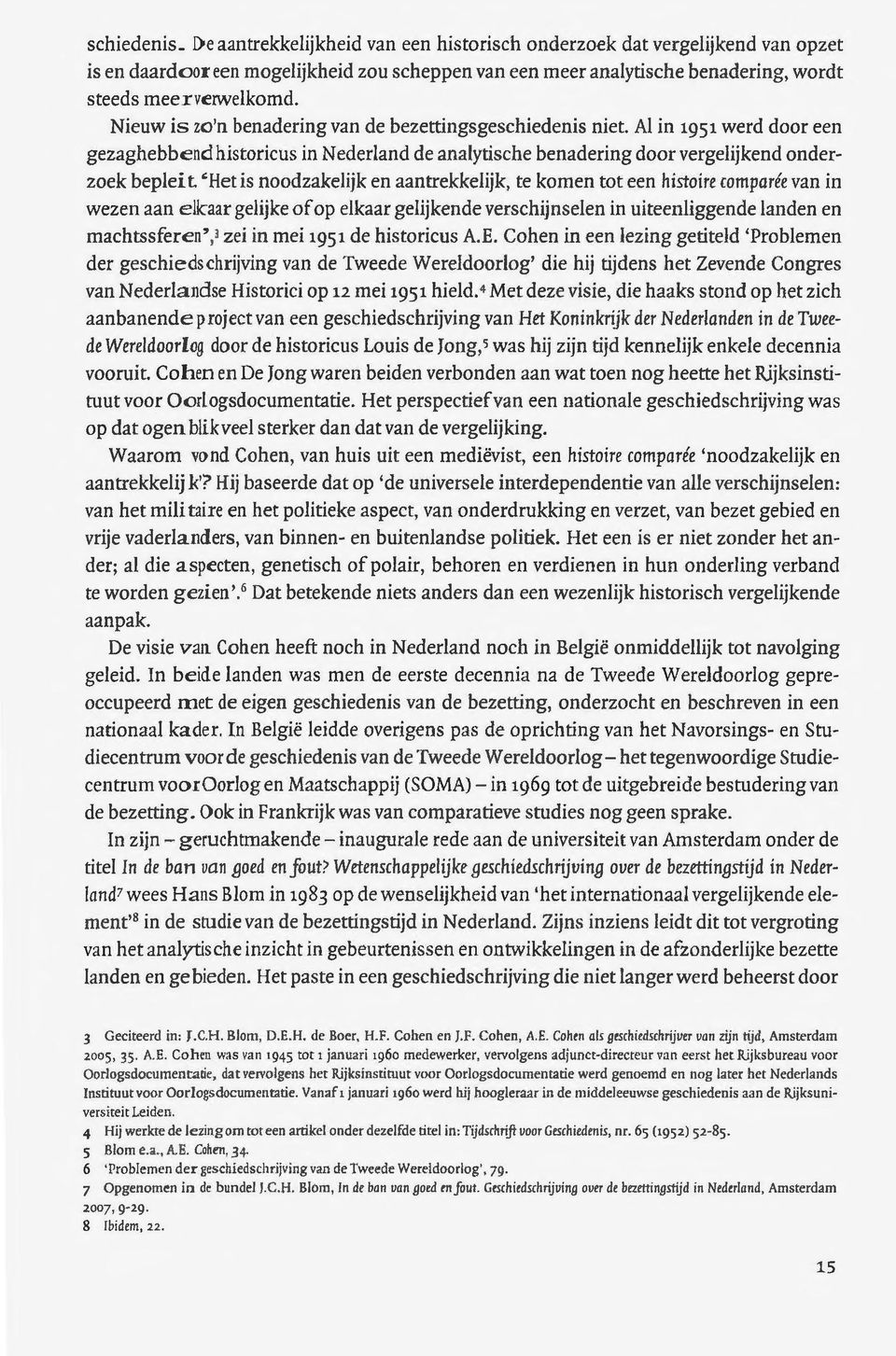 'Het is noodzakelijk en aantrekkelijk, te komen tot een '1istoire comparée van in wezen aan elk-aar gelijke of op elkaar gelijkende verschijnselen in uiteenliggende landen en machtssferen',j zei in