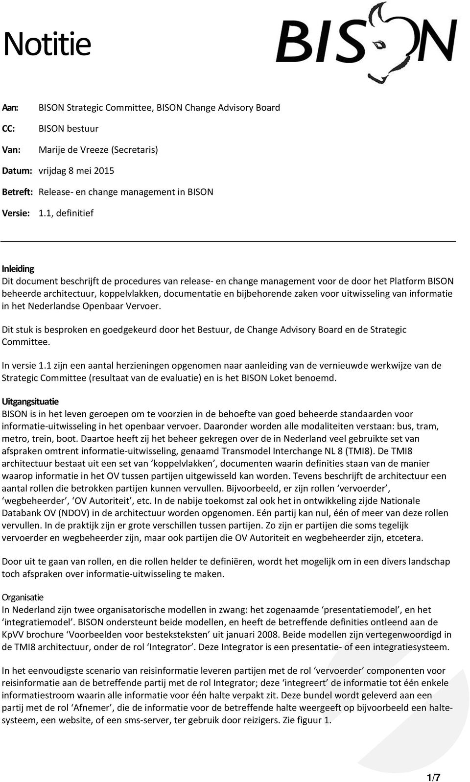 1, definitief Inleiding Dit document beschrijft de procedures van release- en change management voor de door het Platform BISON beheerde architectuur, koppelvlakken, documentatie en bijbehorende