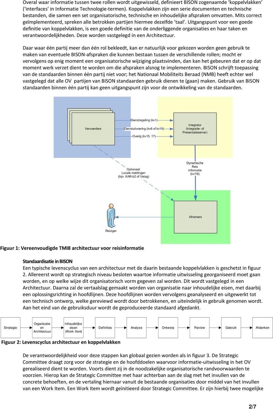 Mits correct geïmplementeerd, spreken alle betrokken partijen hiermee dezelfde taal.