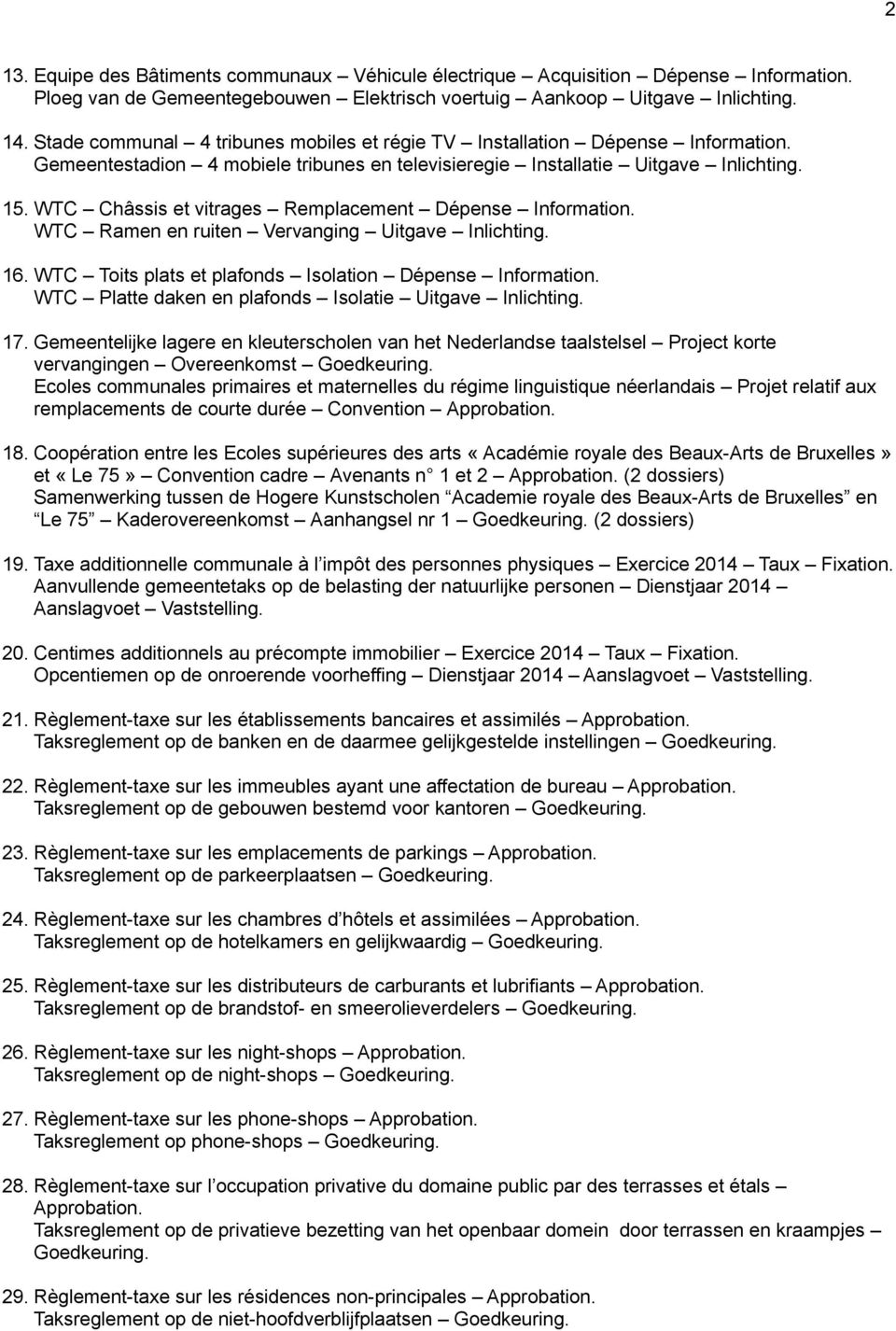 WTC Châssis et vitrages Remplacement Dépense Information. WTC Ramen en ruiten Vervanging Uitgave Inlichting. 16. WTC Toits plats et plafonds Isolation Dépense Information.