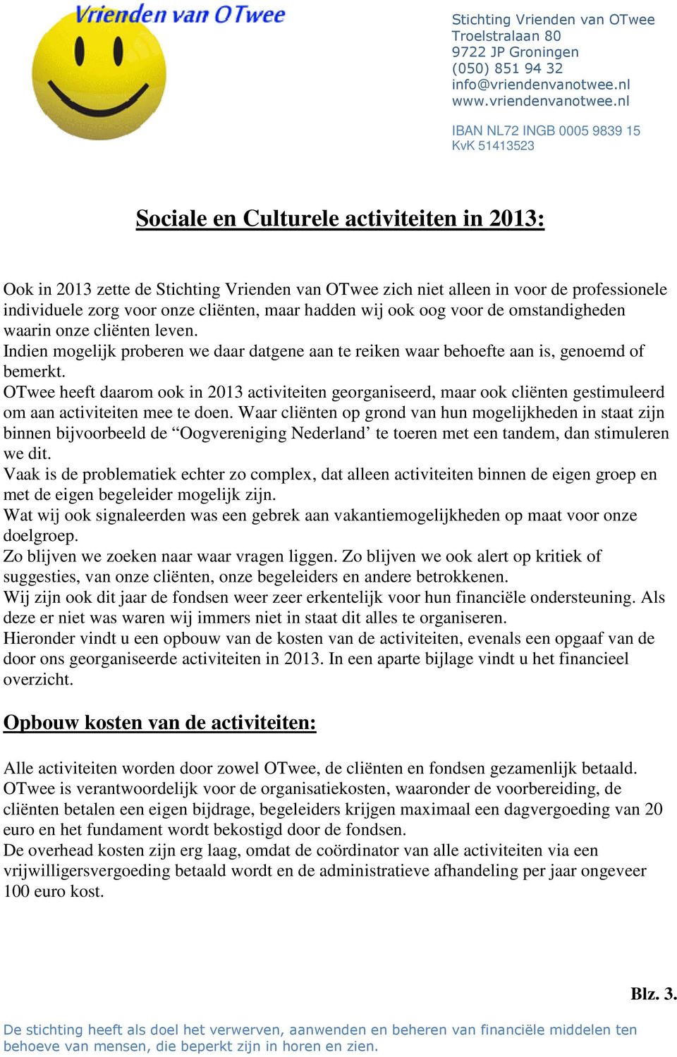 OTwee heeft daarom ook in 2013 activiteiten georganiseerd, maar ook cliënten gestimuleerd om aan activiteiten mee te doen.