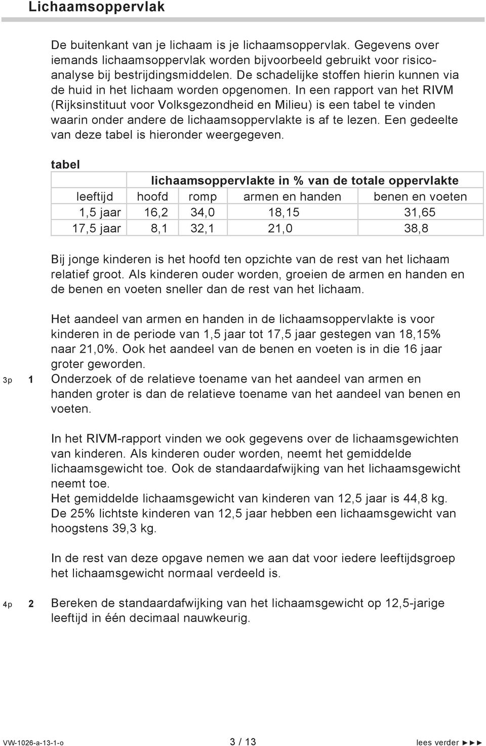 In een rapport van het RIVM (Rijksinstituut voor Volksgezondheid en Milieu) is een tabel te vinden waarin onder andere de lichaamsoppervlakte is af te lezen.