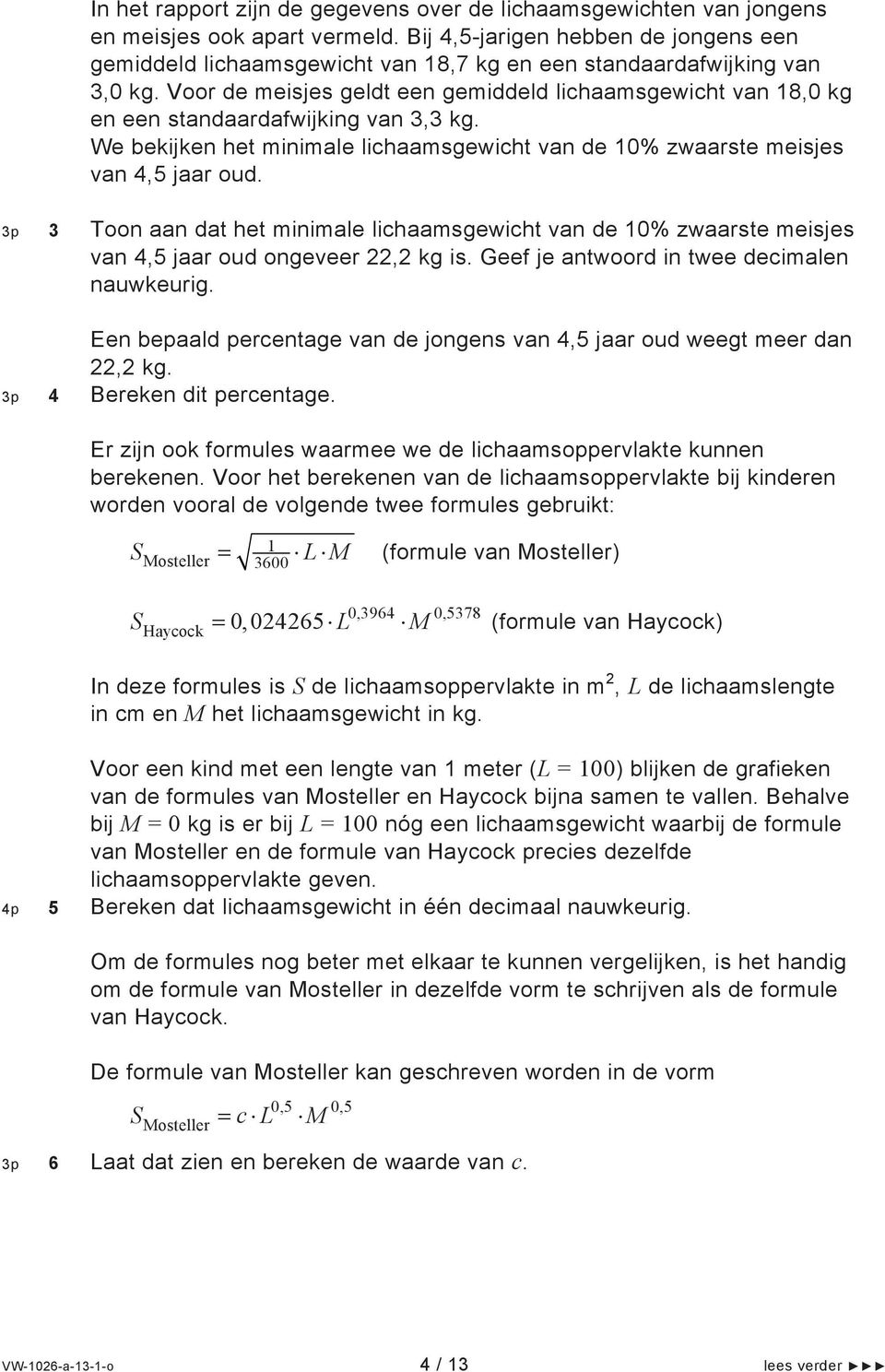 Voor de meisjes geldt een gemiddeld lichaamsgewicht van 18,0 kg en een standaardafwijking van 3,3 kg. We bekijken het minimale lichaamsgewicht van de 10% zwaarste meisjes van 4,5 jaar oud.