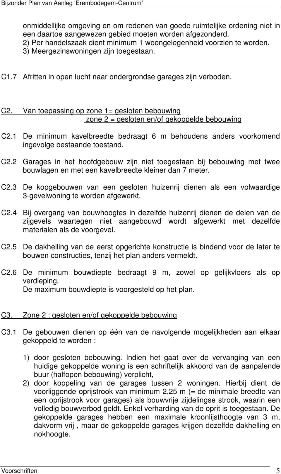 Van toepassing op zone 1= gesloten bebouwing zone 2 = gesloten en/of gekoppelde bebouwing C2.