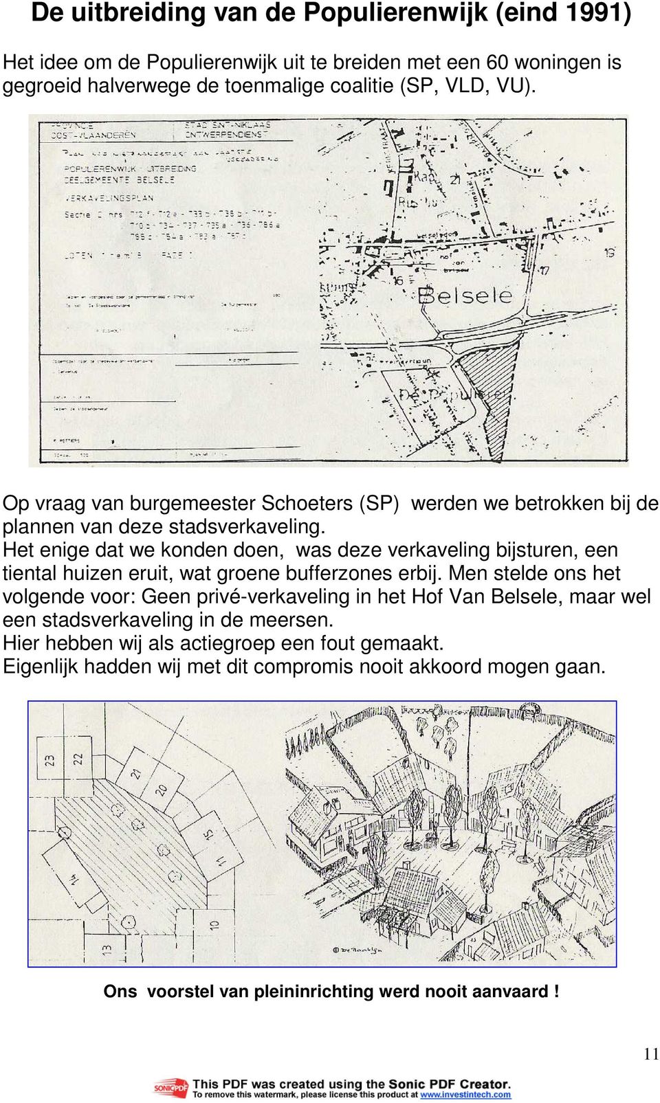 Het enige dat we konden doen, was deze verkaveling bijsturen, een tiental huizen eruit, wat groene bufferzones erbij.