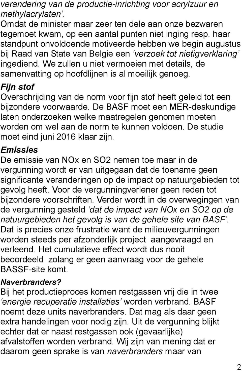 We zullen u niet vermoeien met details, de samenvatting op hoofdlijnen is al moeilijk genoeg. Fijn stof Overschrijding van de norm voor fijn stof heeft geleid tot een bijzondere voorwaarde.