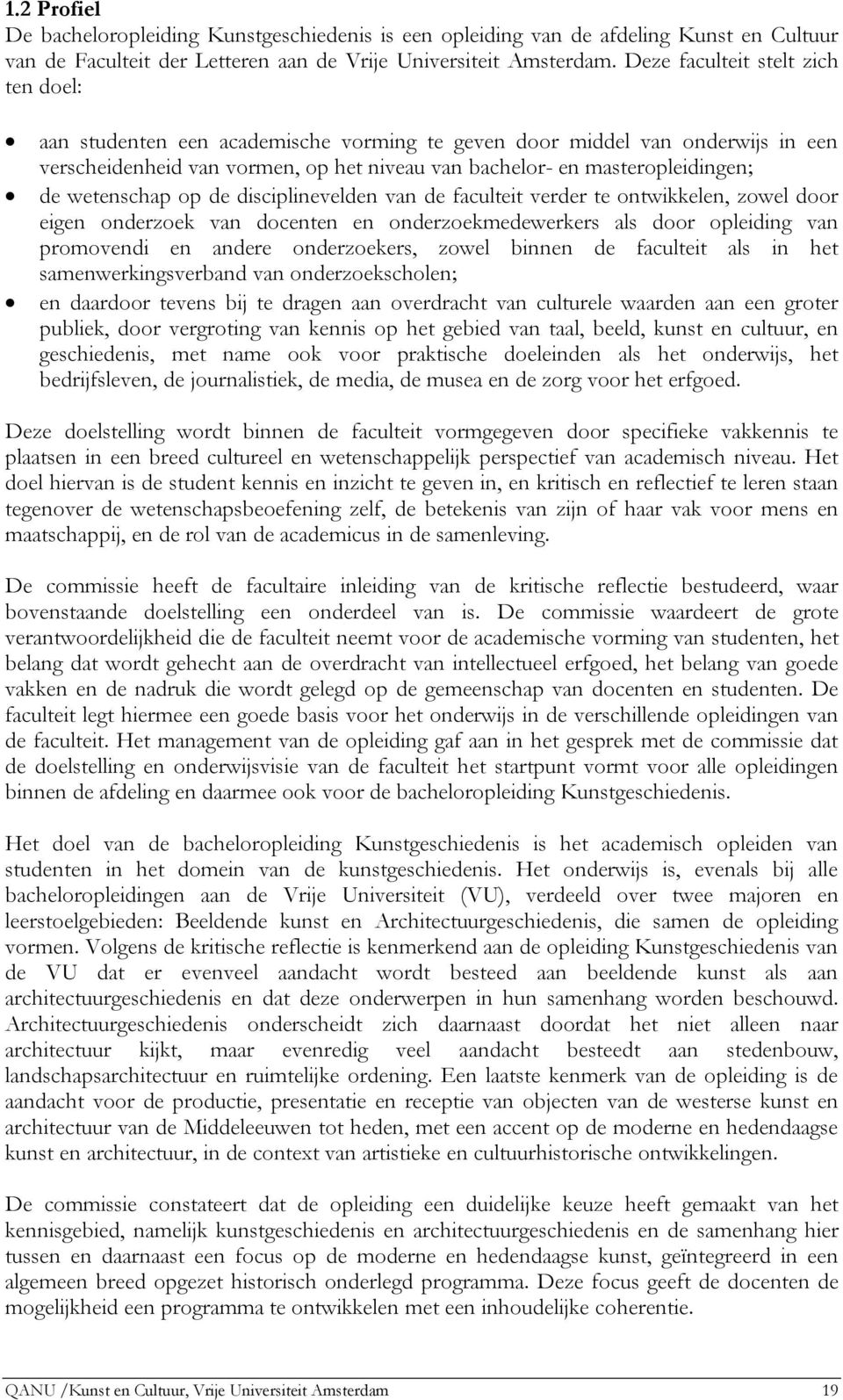 wetenschap op de disciplinevelden van de faculteit verder te ontwikkelen, zowel door eigen onderzoek van docenten en onderzoekmedewerkers als door opleiding van promovendi en andere onderzoekers,