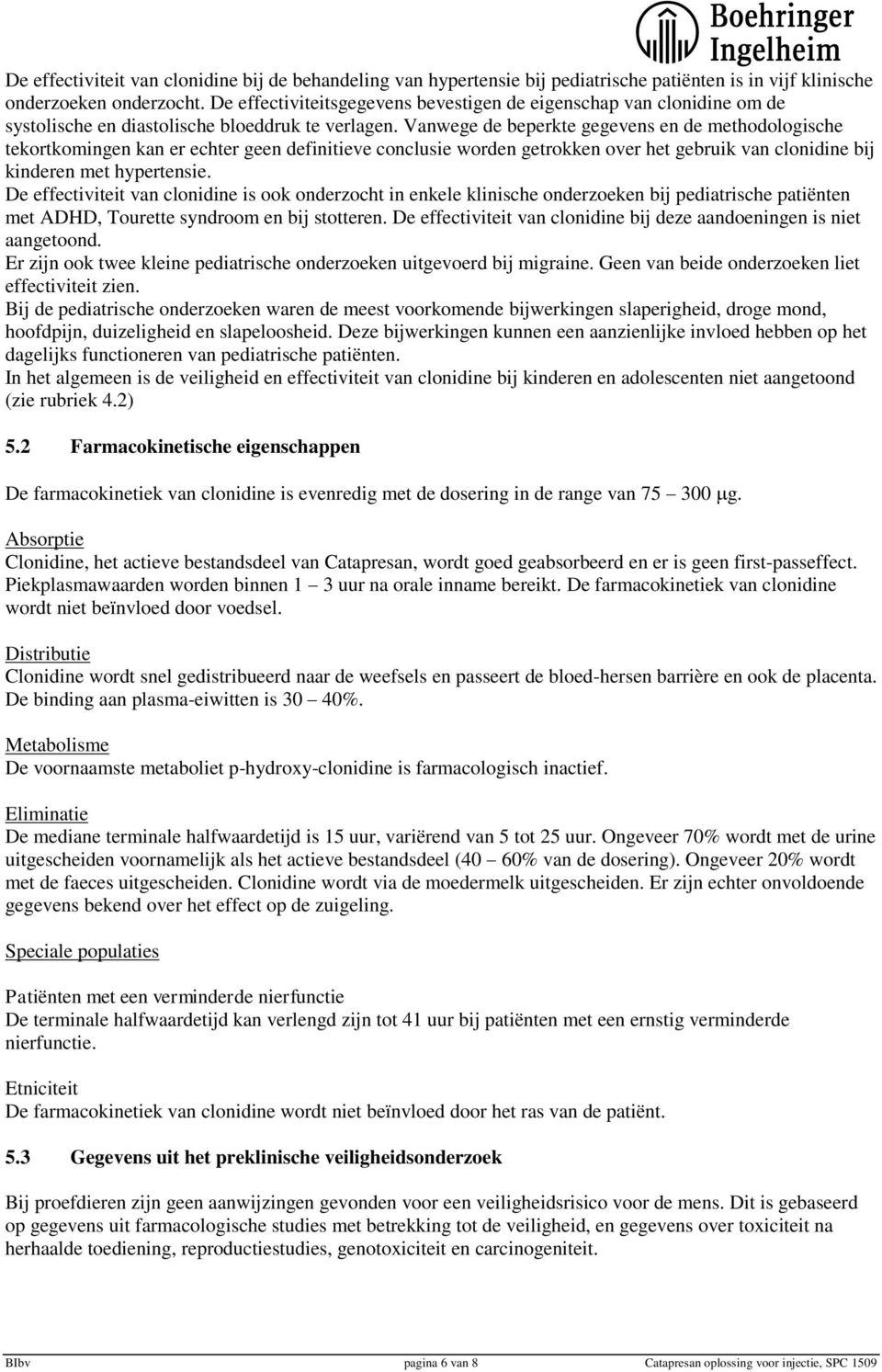 Vanwege de beperkte gegevens en de methodologische tekortkomingen kan er echter geen definitieve conclusie worden getrokken over het gebruik van clonidine bij kinderen met hypertensie.