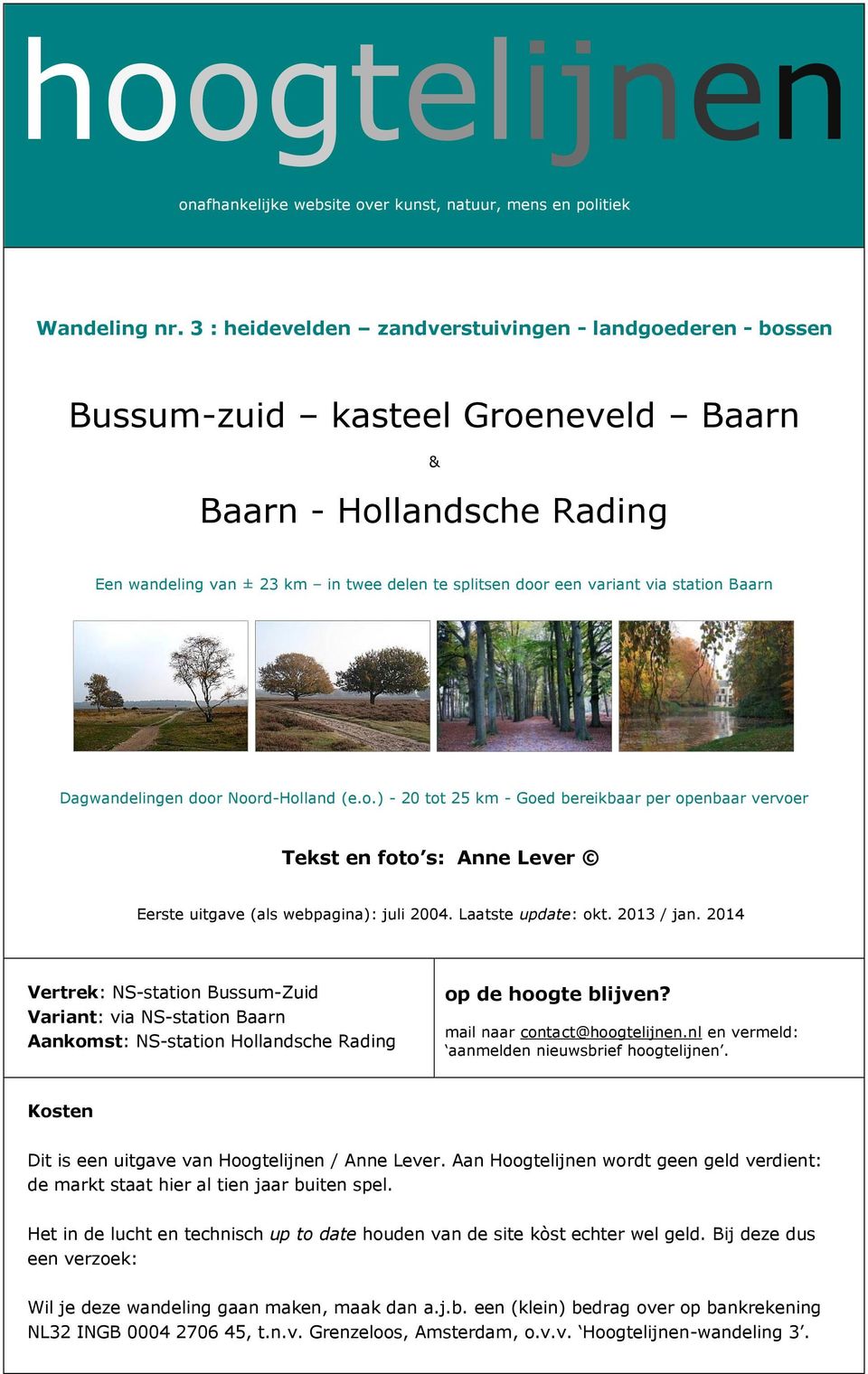 station Baarn Dagwandelingen door Noord-Holland (e.o.) - 20 tot 25 km - Goed bereikbaar per openbaar vervoer Tekst en foto s: Anne Lever Eerste uitgave (als webpagina): juli 2004. Laatste update: okt.