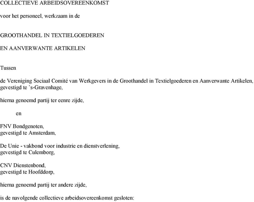 genoemd partij ter eenre zijde, en FNV Bondgenoten, gevestigd te Amsterdam, De Unie - vakbond voor industrie en dienstverlening, gevestigd