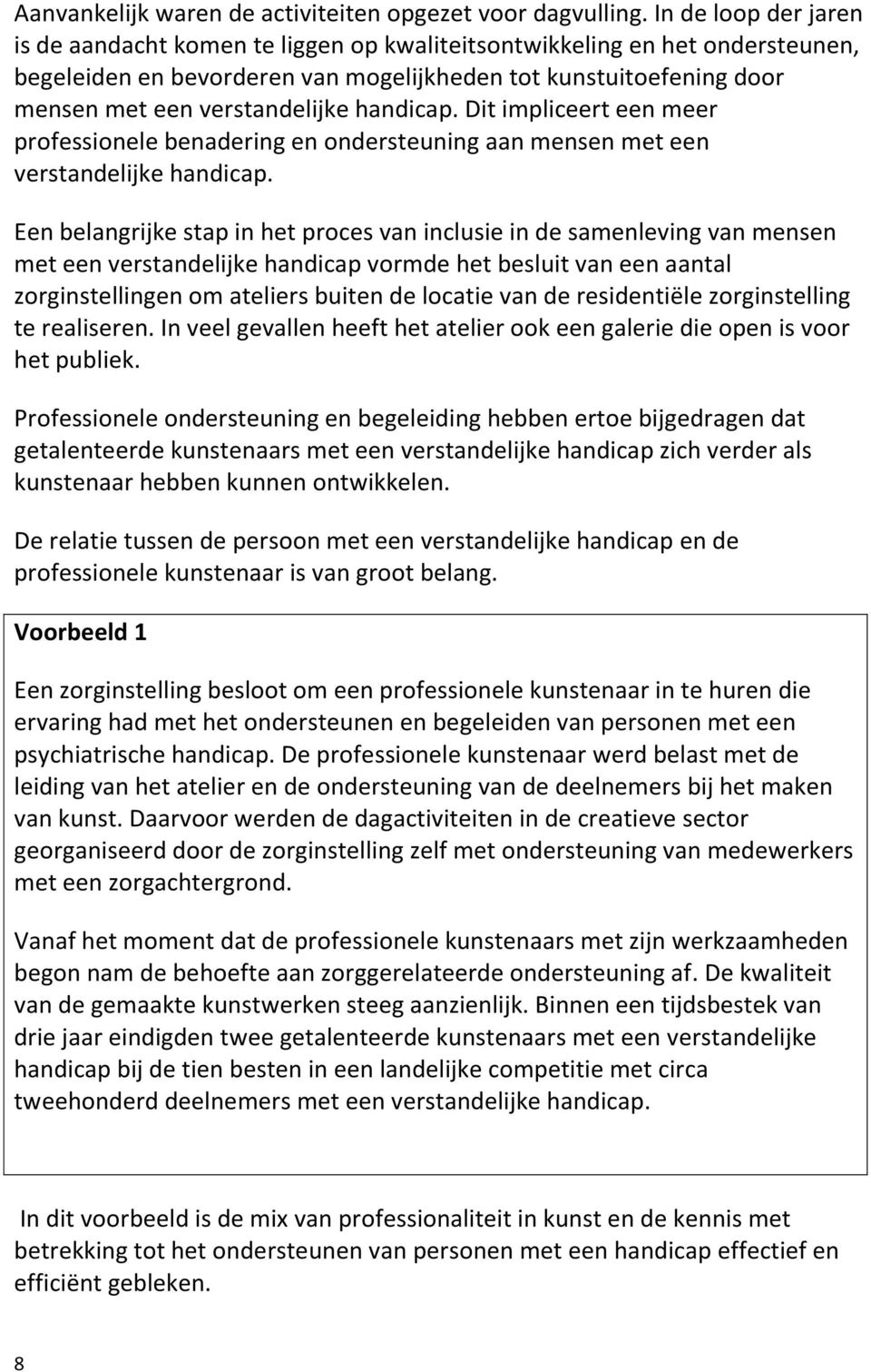 handicap. Dit impliceert een meer professionele benadering en ondersteuning aan mensen met een verstandelijke handicap.